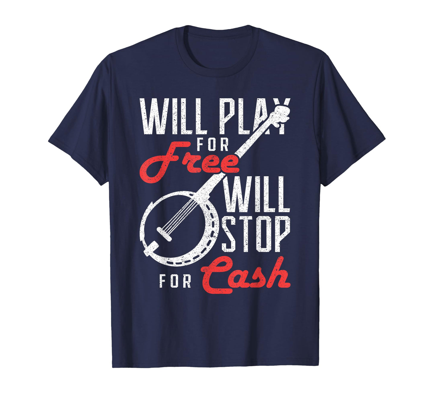 Will Play for Free Will Stop for Cash Banjo T-Shirt