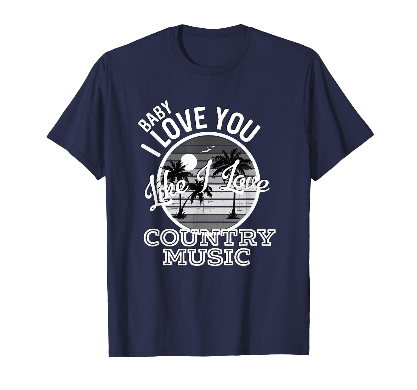 Like I Love Country Music Country Song Lyrics T-Shirt
