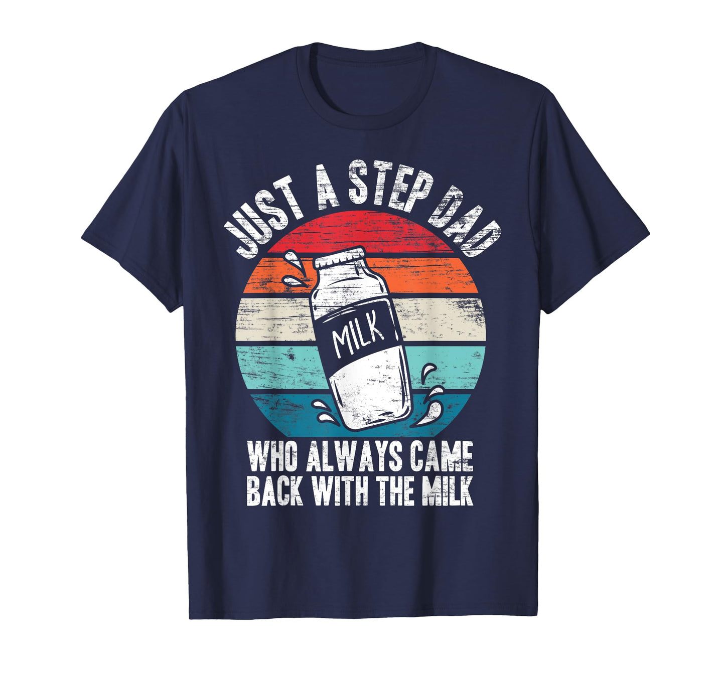 Just A Stepdad Who Always Came Back With The Milk Father T-Shirt