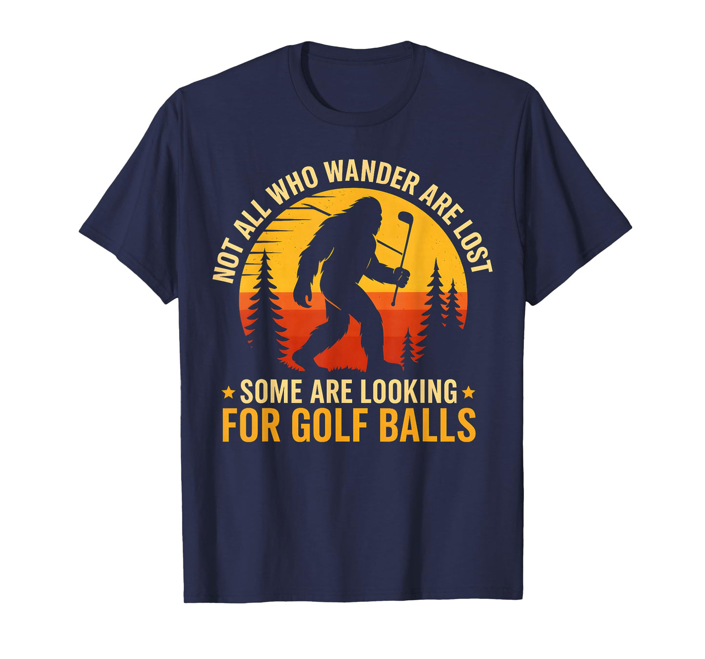 Not All Who Wander are Lost Funny Bigfoot Golfing Balls Men T-Shirt