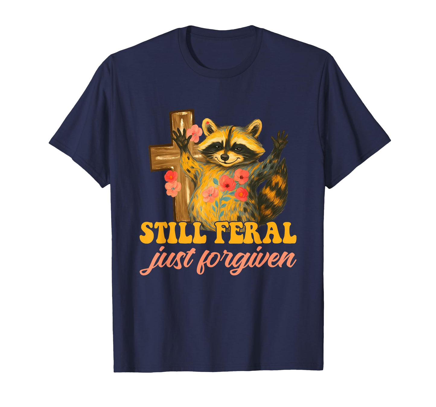 Still Feral Just Forgiven T-Shirt