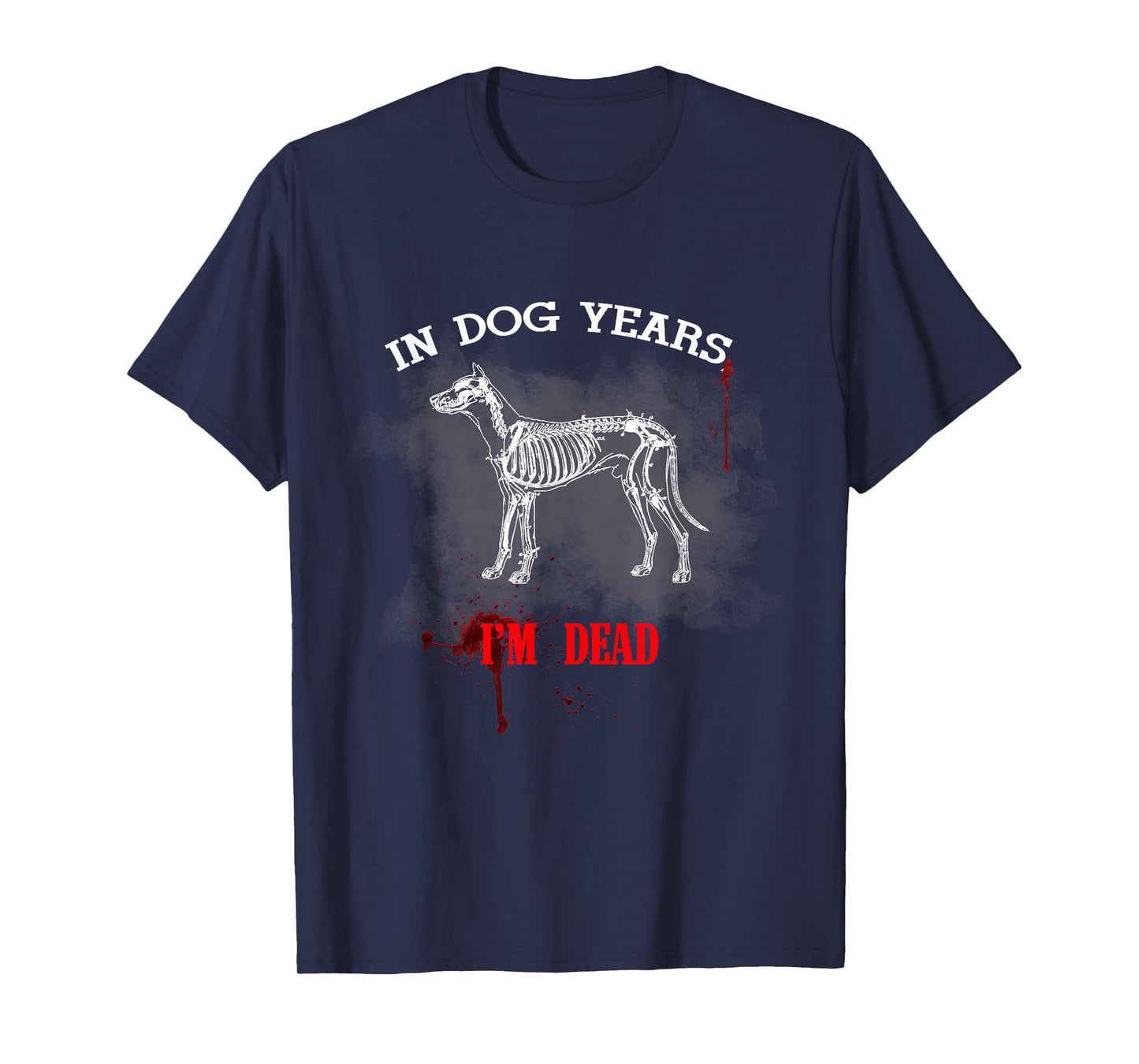 In Dog Years I'm Dead Funny Great Gift for Pet Owner T-Shirt for Men Women Kids