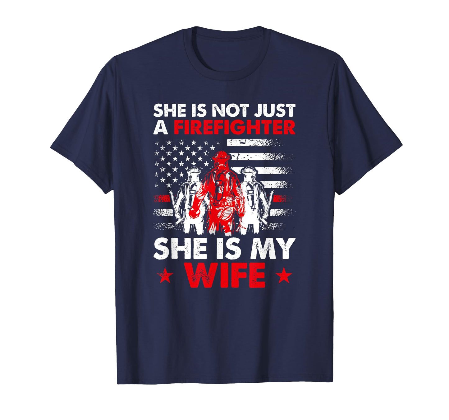 She Is Not Just A Firefighter She Is My Wife T-Shirt