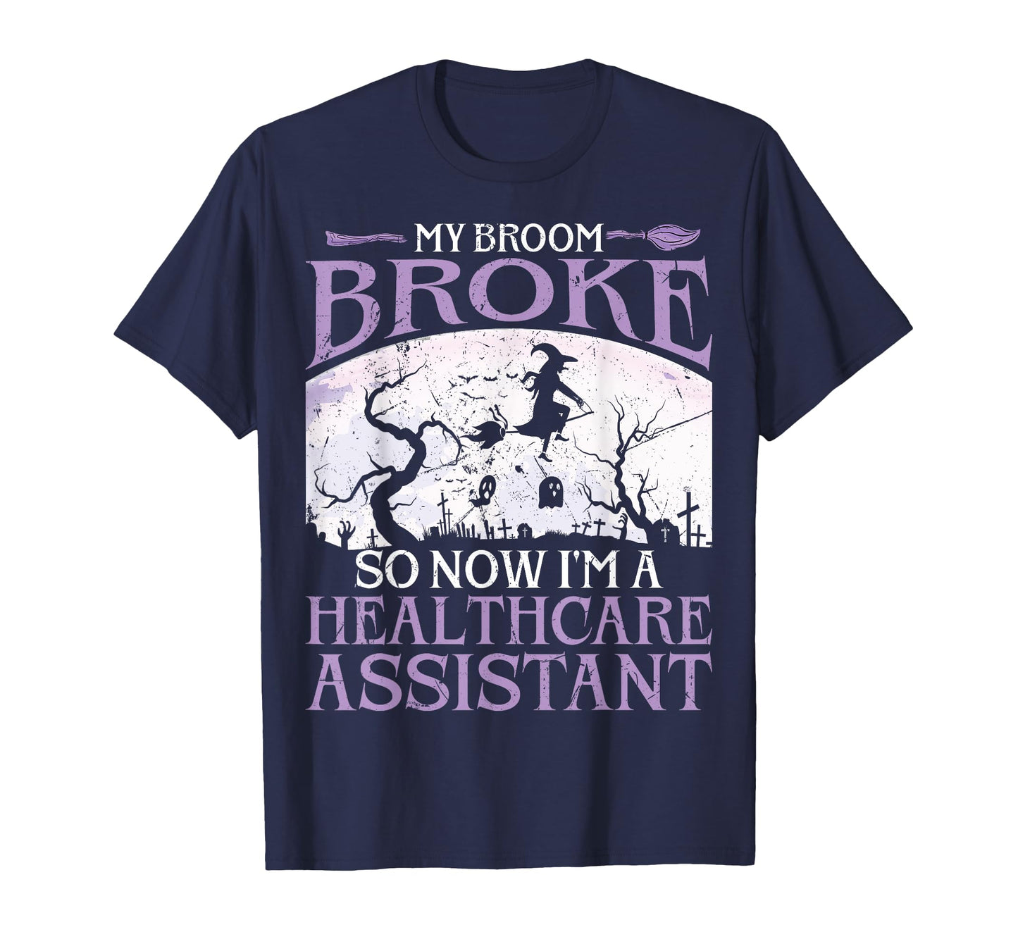 My Broom Broke So Now I'm A Healthcare Assistant Halloween T-Shirt