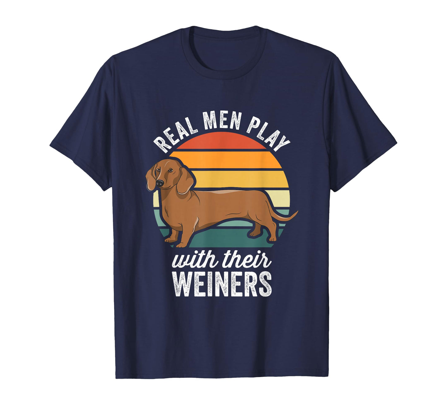Dachshund Weiner Dog Real Men Play With Their Weiners T-Shirt