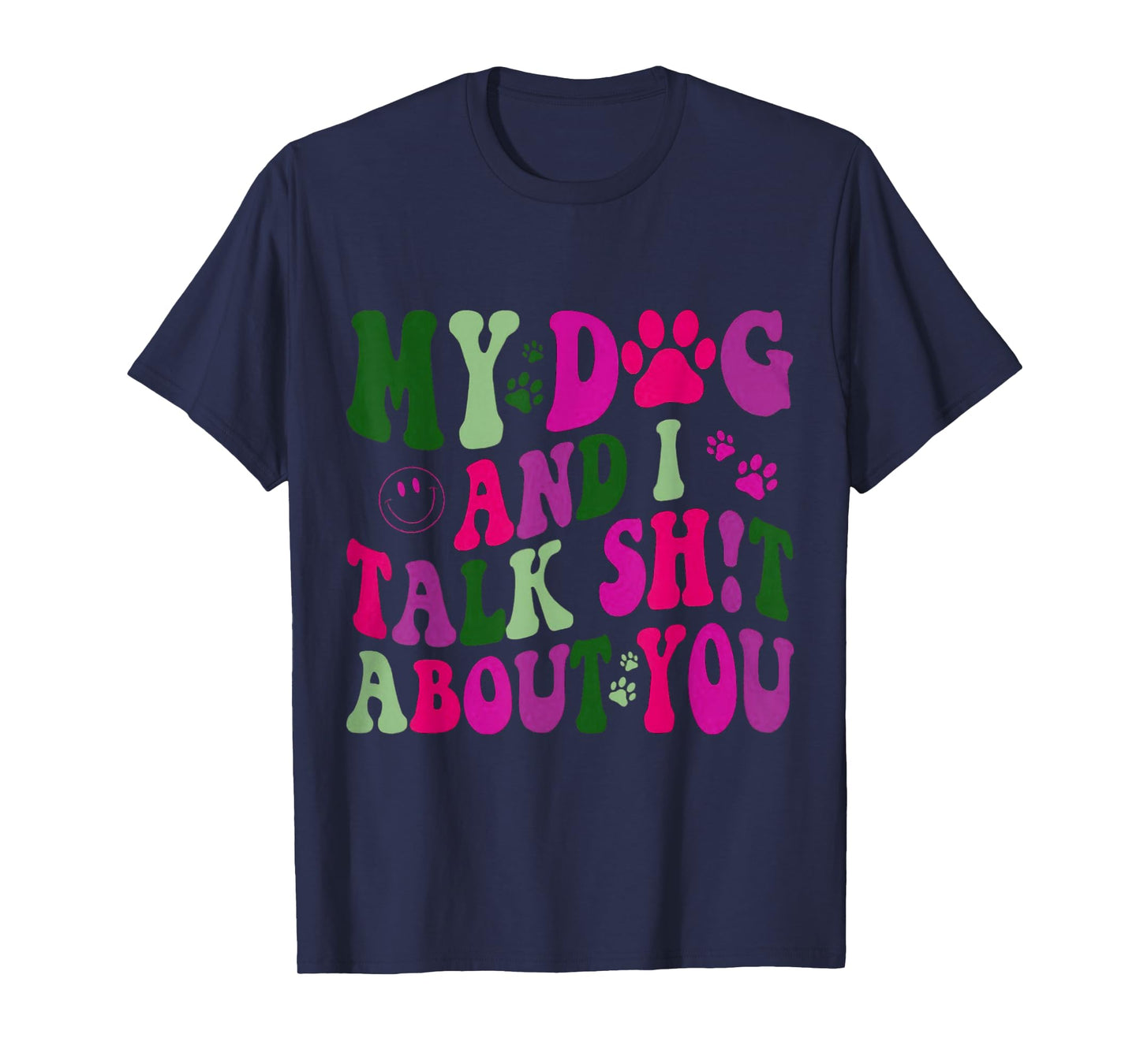 My Dog and I Talk Shit About You Funny Offensive Dog T-Shirt
