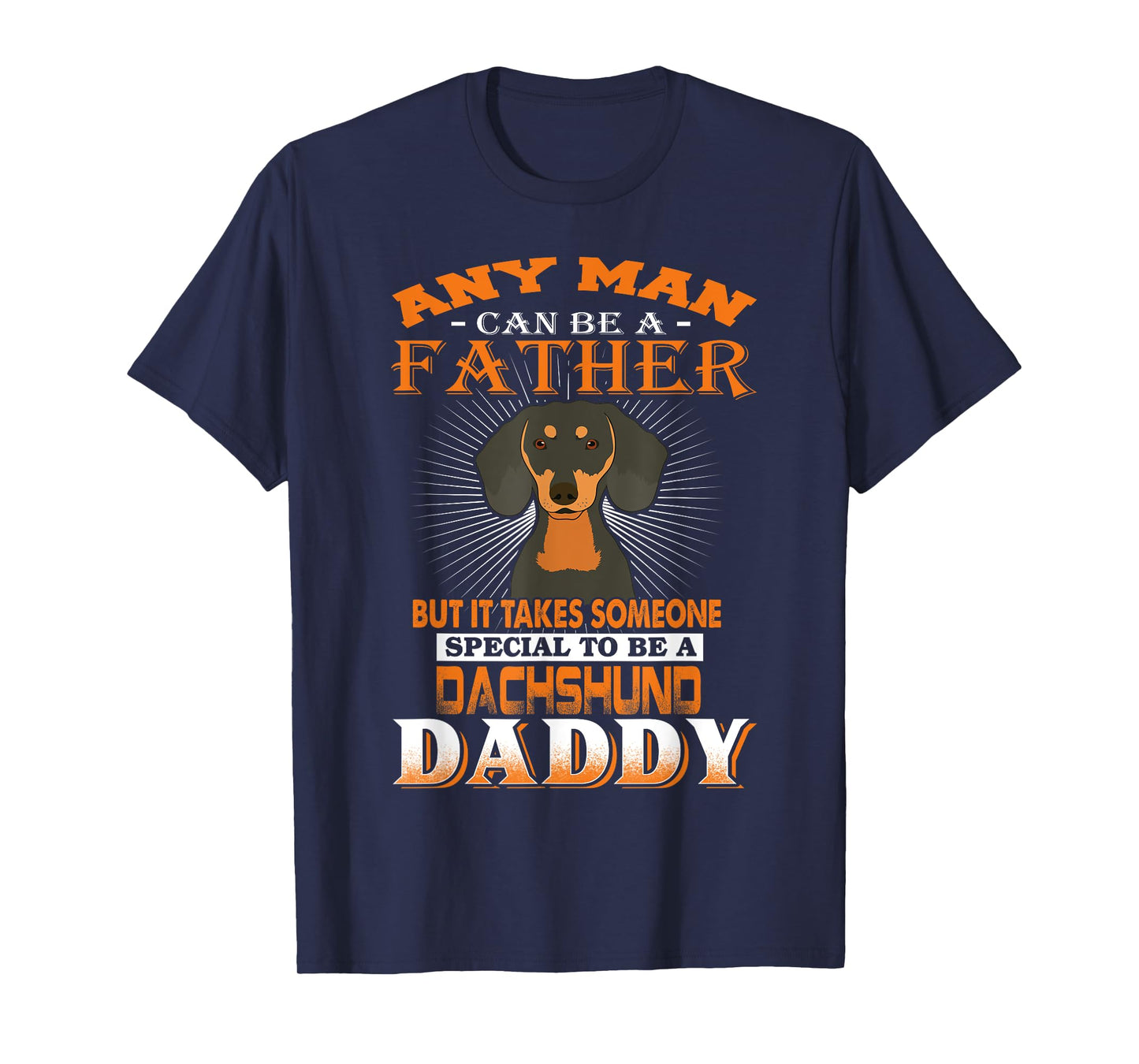 Any Man Can Be A Father Dachshund Daddy Funny Dog Dad T-Shirt