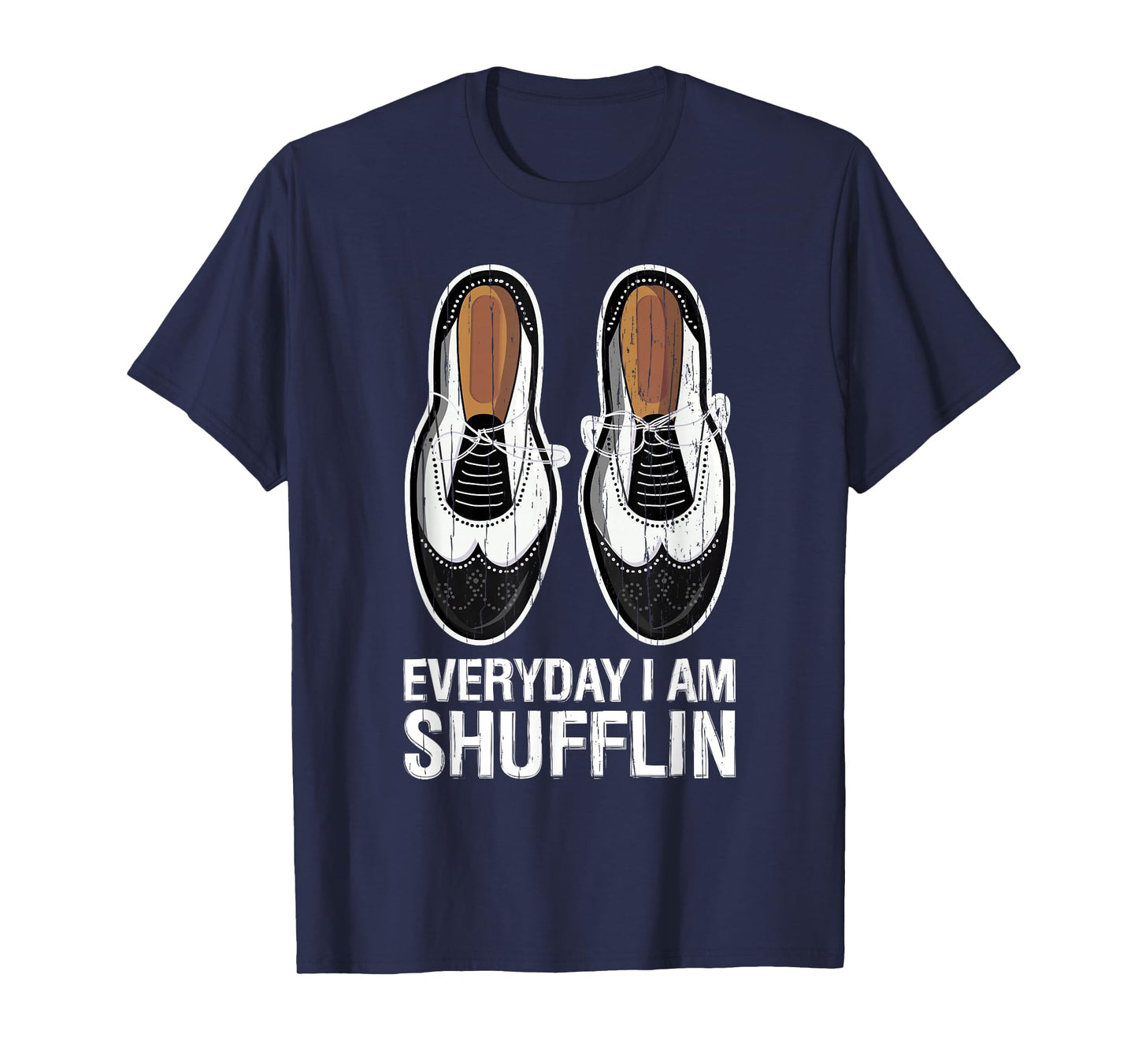 Everyday I Am Shufflin Funny Tap Dance Shuffle Step T-Shirt
