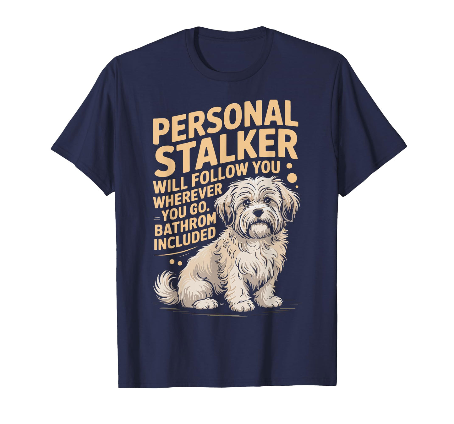 Funny Havanese Personal Stalker Will Follow You Havanese Dog T-Shirt