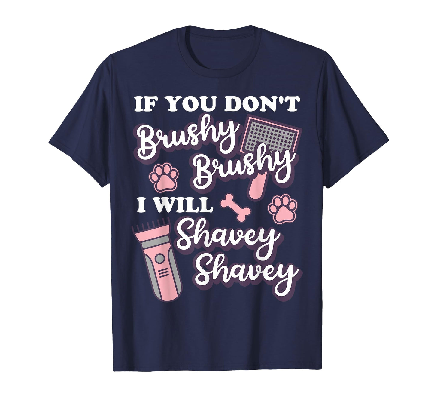 Funny Dog Groomer, If You Don't Brushy Brushy Dog Grooming T-Shirt
