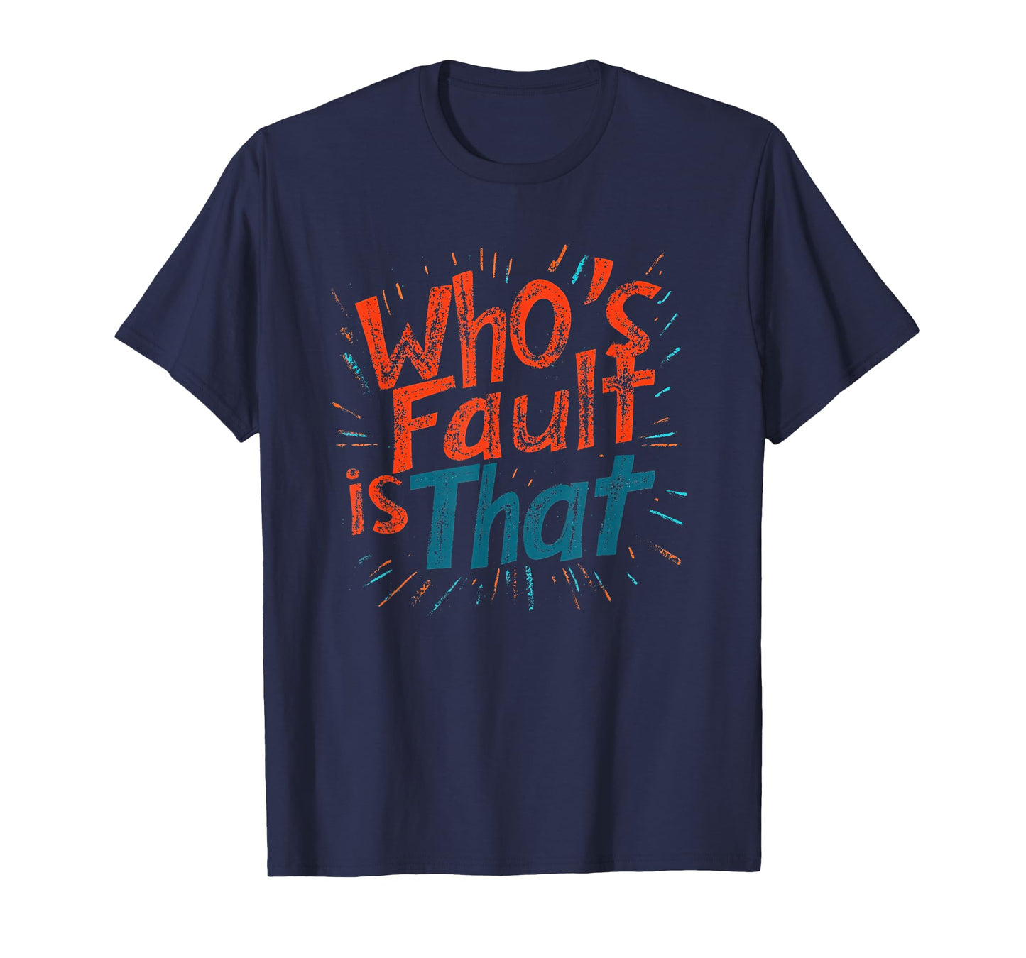 Who's Fault is That Statement for a Cool Look T-Shirt