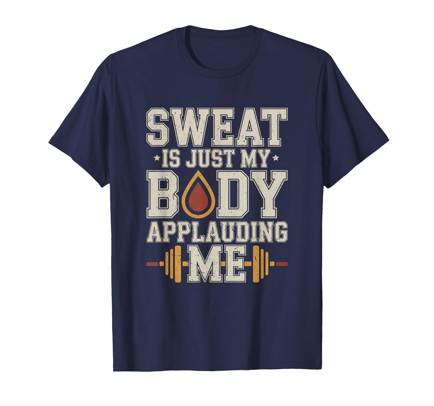 Sweat is My Body Applauding Me Funny Gym Workout Men Women T-Shirt