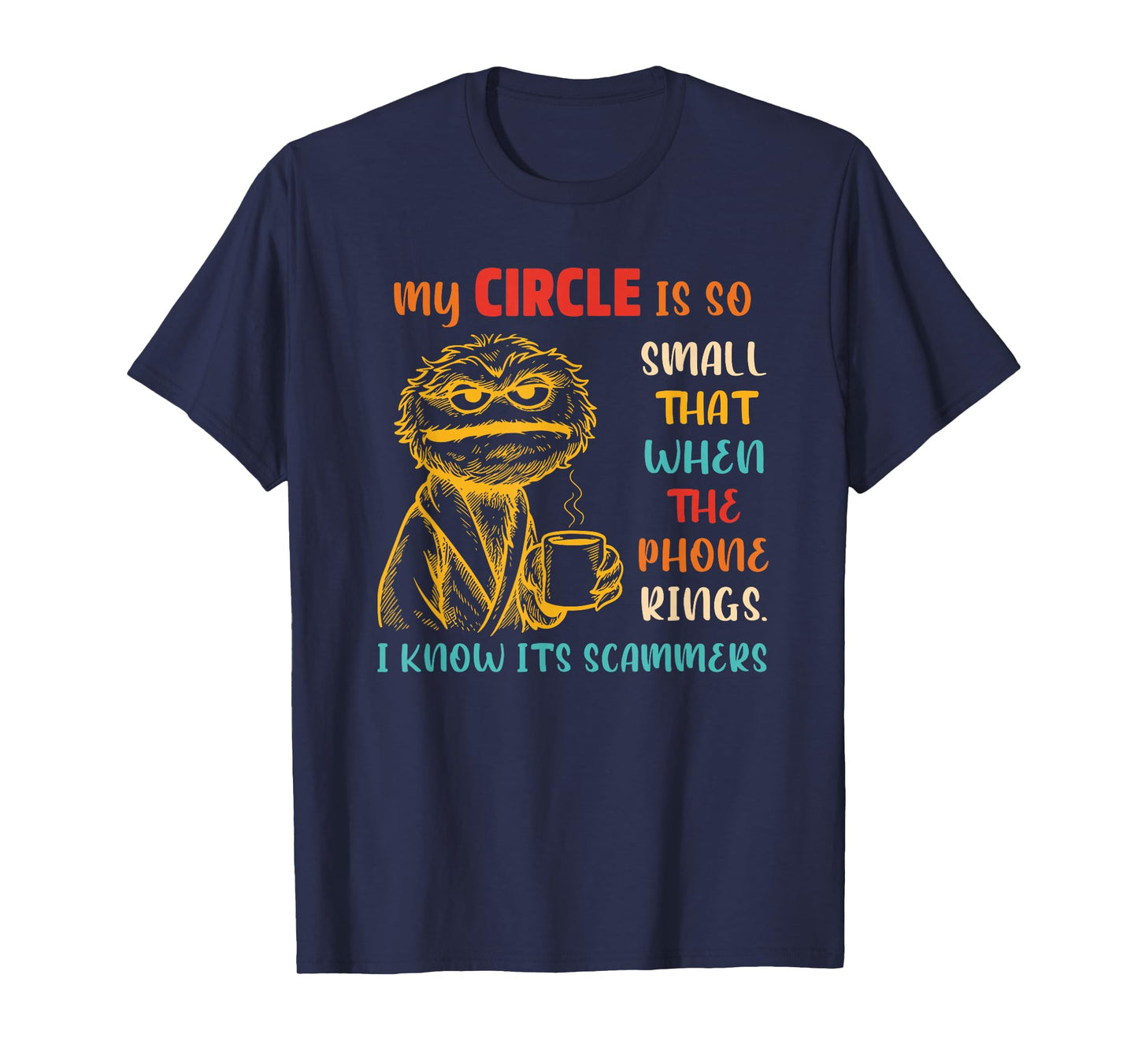 My Circle is So Small That When The Phone Rings Design T-Shirt