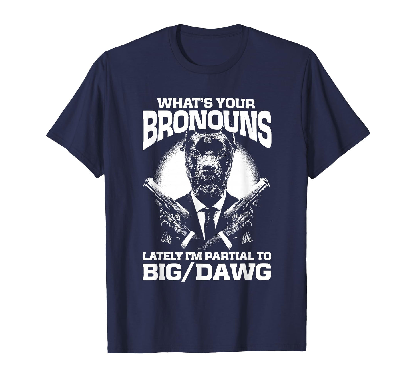 What's your bronouns? Lately I'm partial to BIG/DAWG T-Shirt
