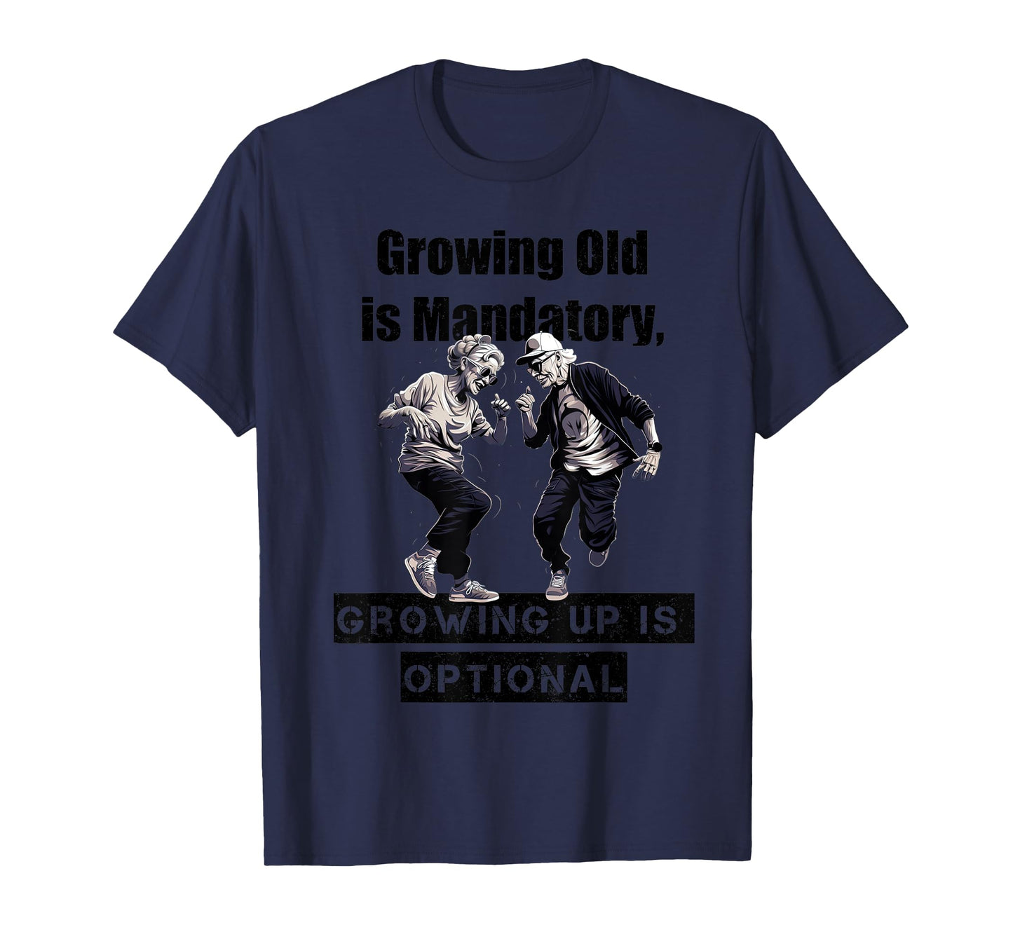 Growing Old is Mandatory, Growing Up is Optional. Motivation T-Shirt