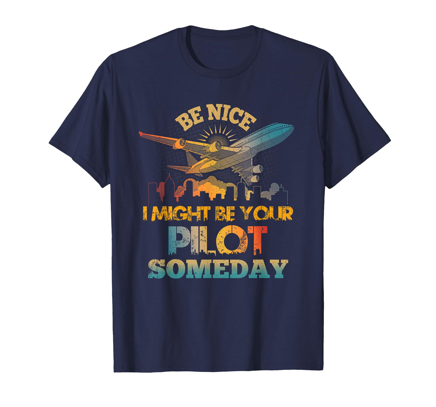 Be-Nice I Might Be Your Pilot Someday Aviation Airplane T-Shirt