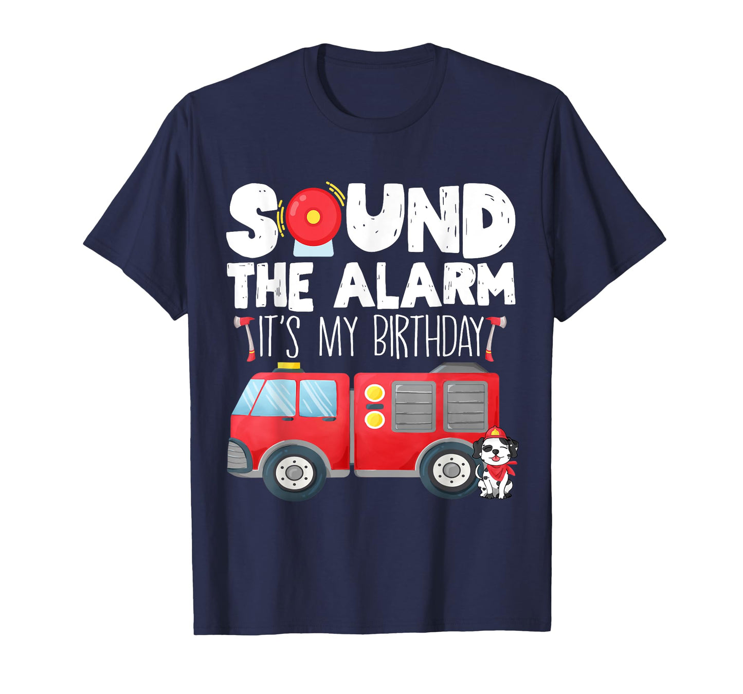 Sound the Alarm Its My Birthday Boy Birthday Firefighter T-Shirt