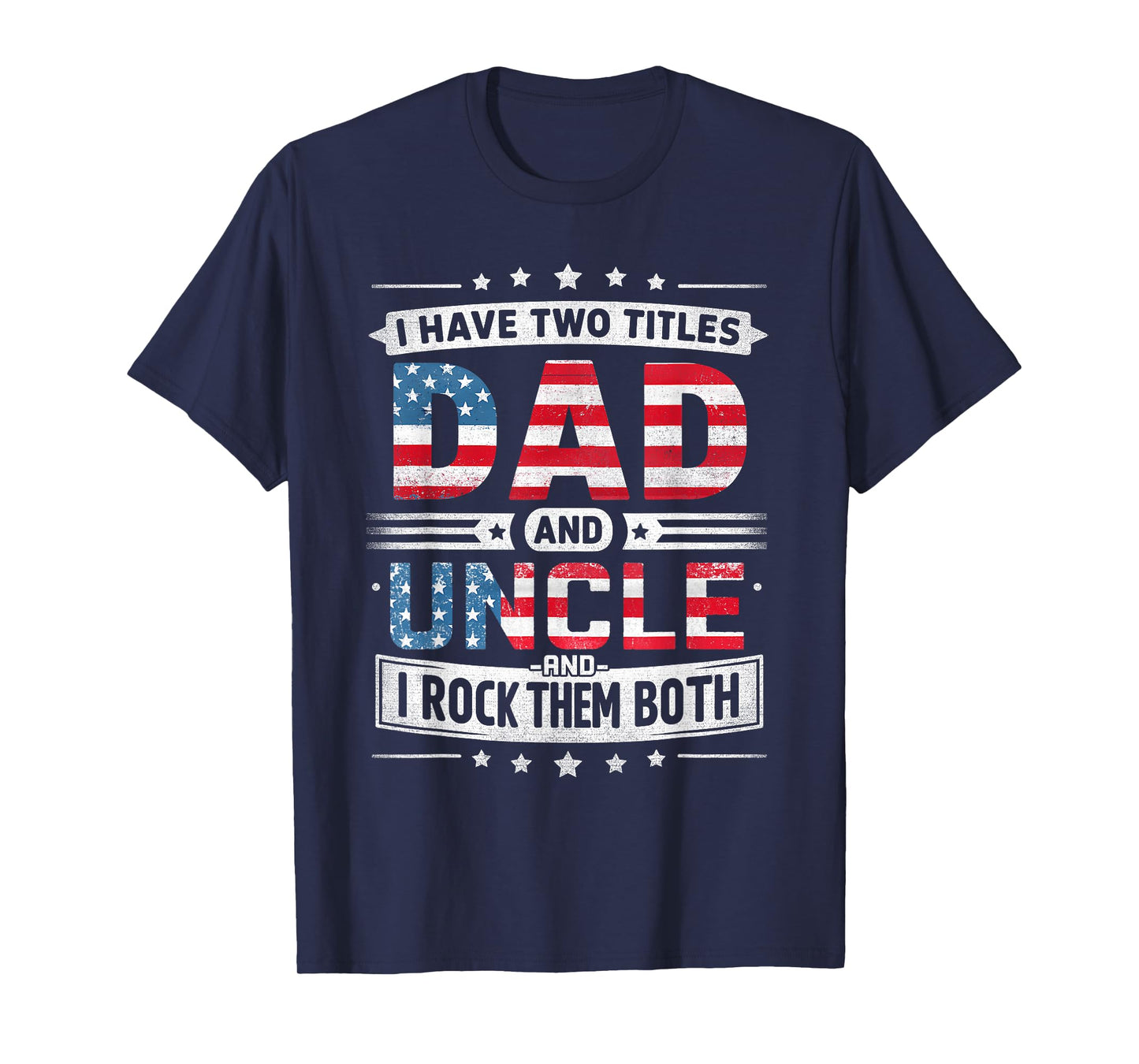 I Have Two Titles Dad And Uncle Father's Day Uncle Funny T-Shirt
