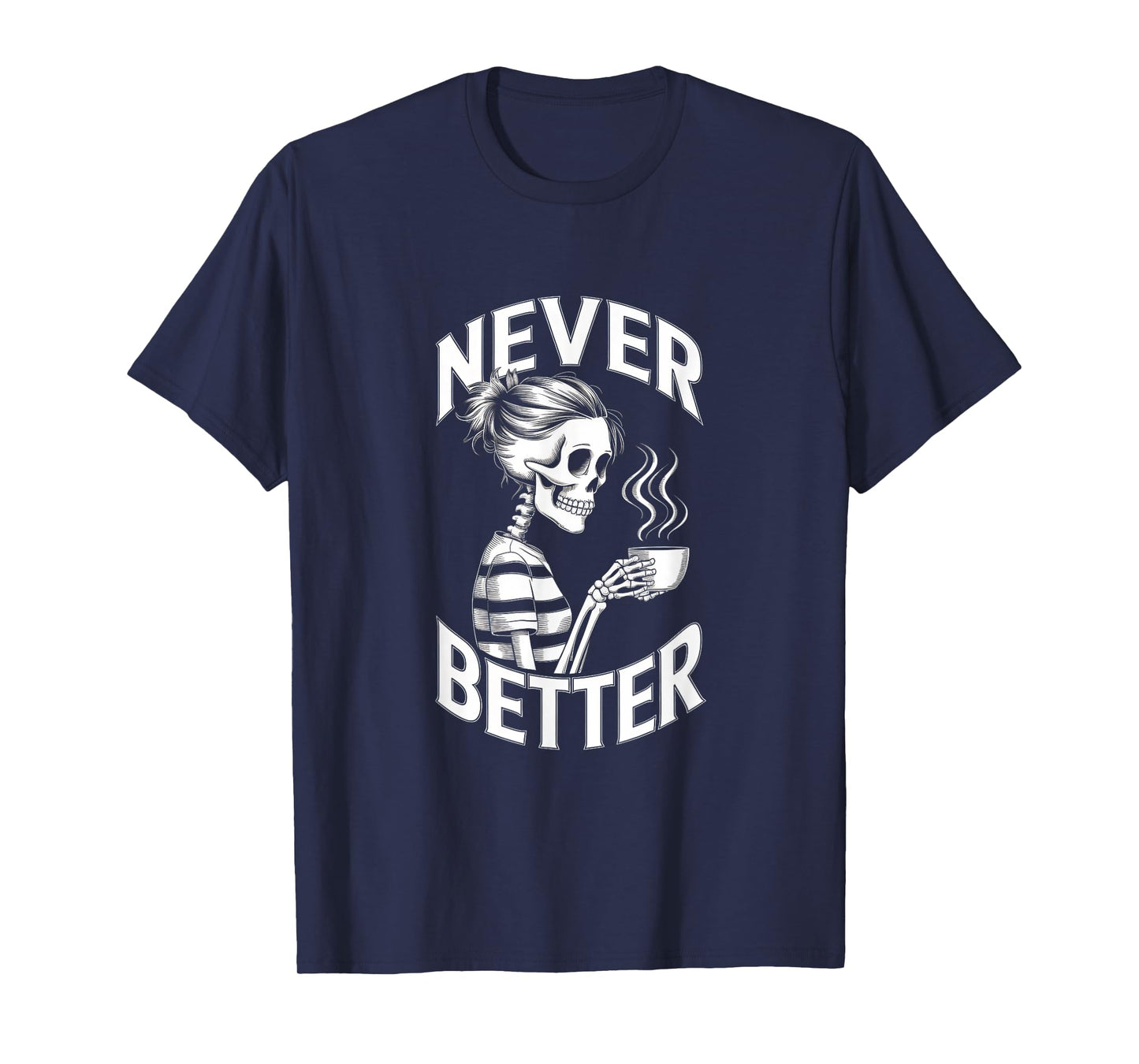 Never Better Skeleton Coffee Mug Messy Bun Costume Women T-Shirt