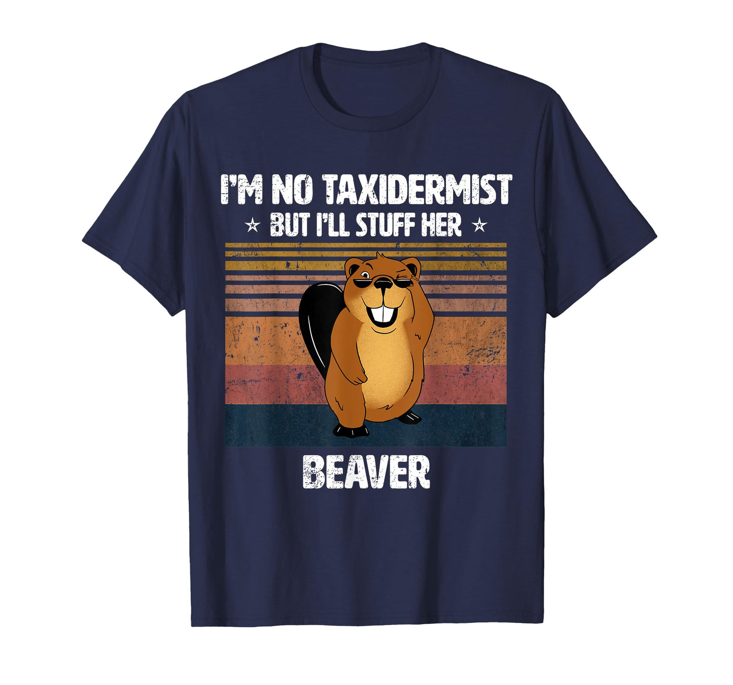 I'm No Taxidermist But I'll Stuff Her Beaver Vintage T-Shirt