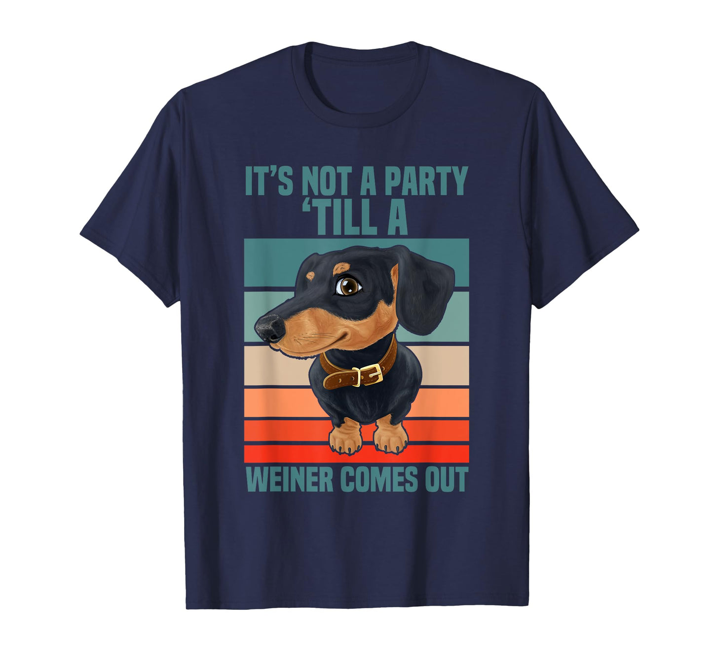 Funny It's Not a Party Until a Weiner Comes Out Dachshund T-Shirt