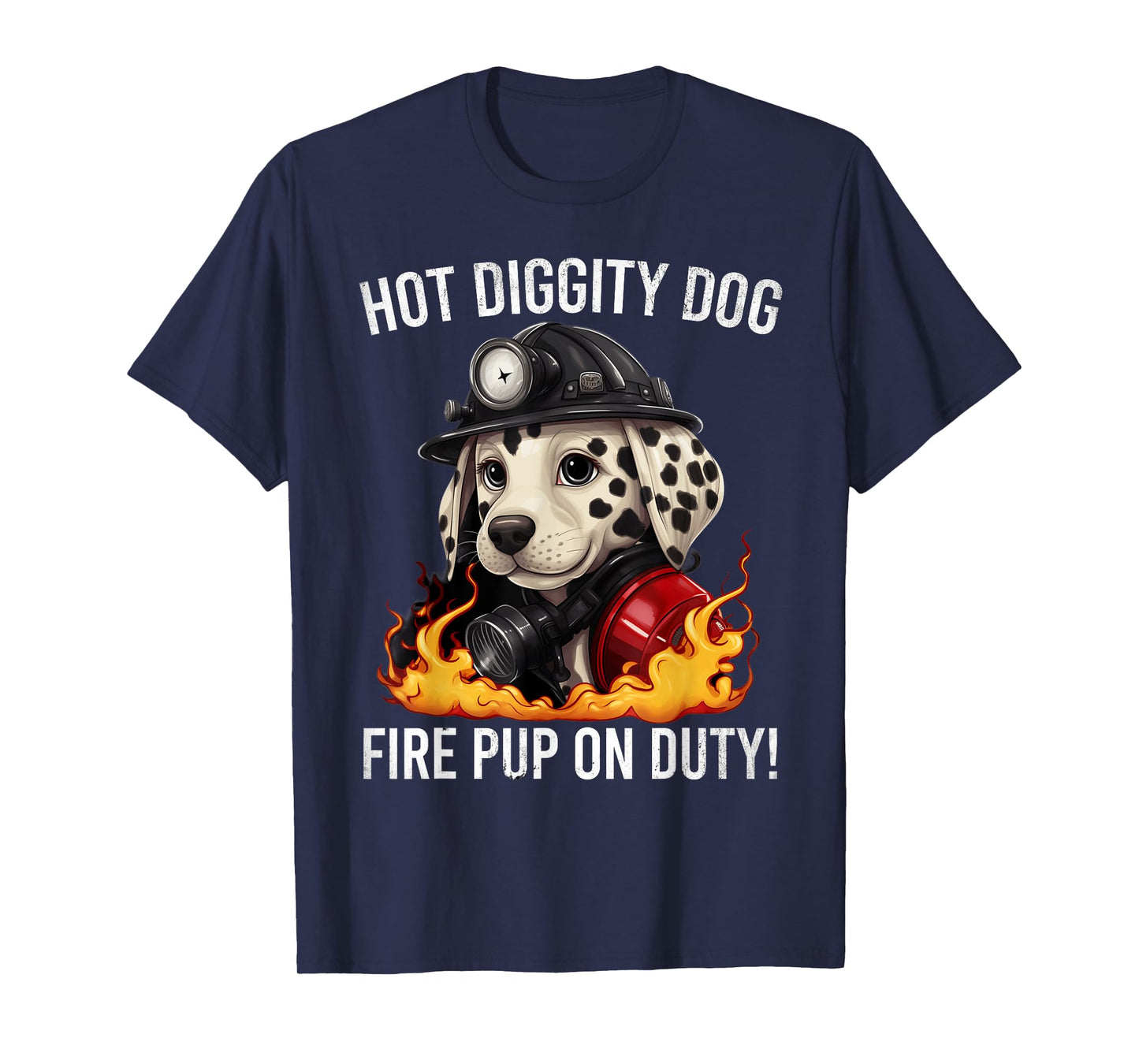 Fire Pup Day - Hot Diggity Dog – Fire Pup on Duty! T-Shirt