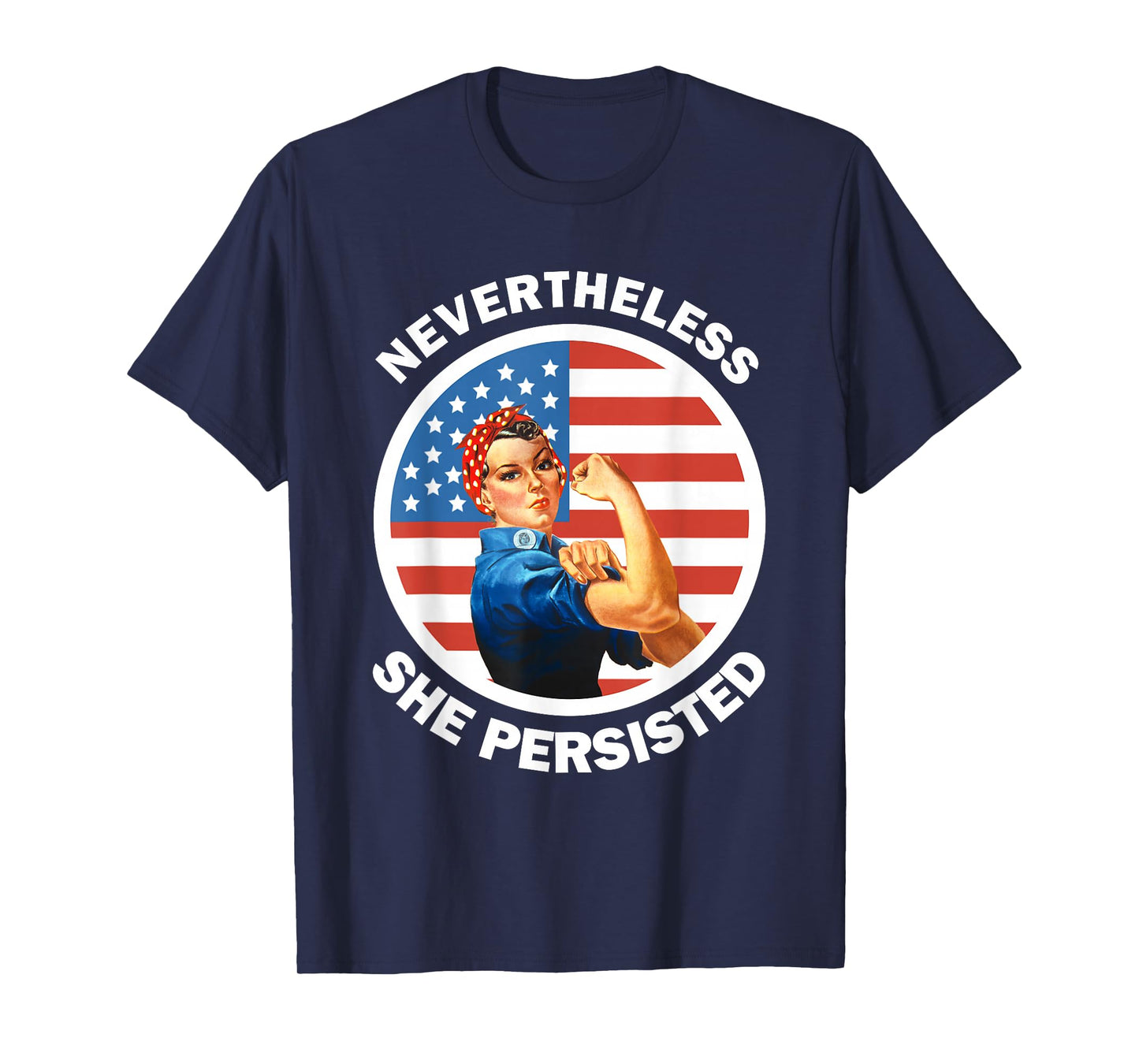 Rosie The Riveter Never The Less She Persisted T-Shirt T-Shirt