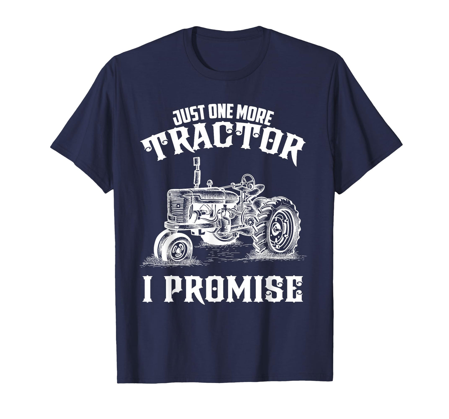Just one more Tractor I Promise funny for Farmer T-Shirt