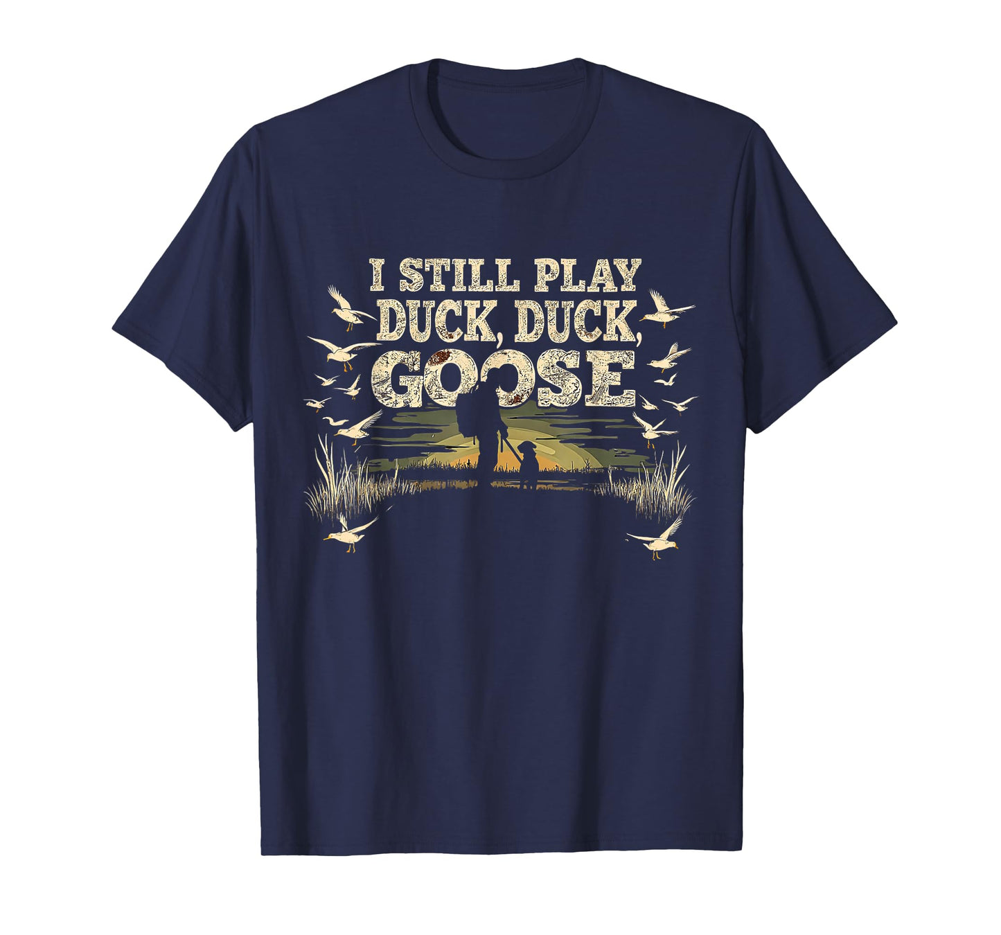 I Still Play Duck Goose Hunting Men Funny Waterfowl Gifts T-Shirt