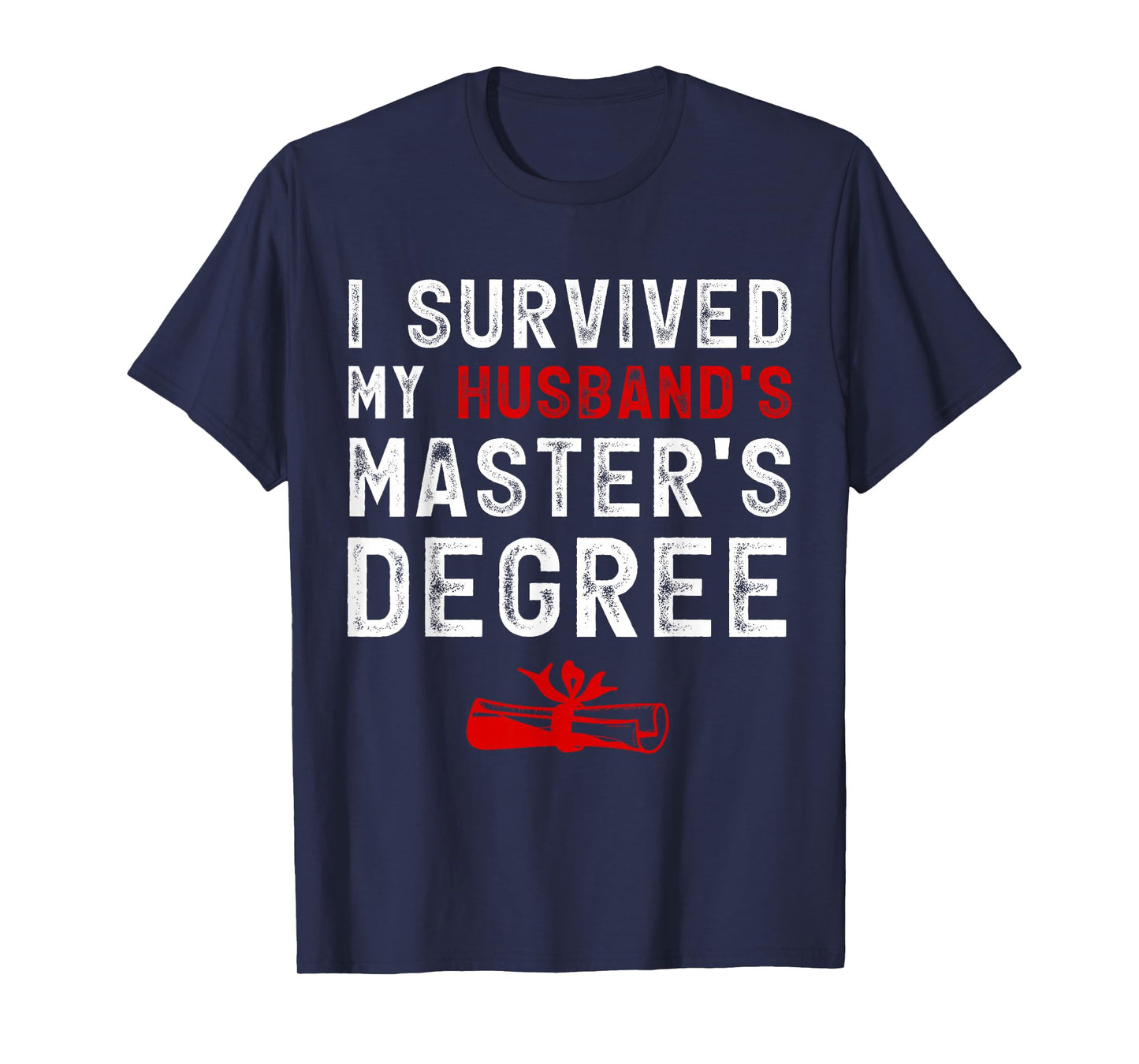 I Survived My Husband's Master's Degree Masters Graduation T-Shirt