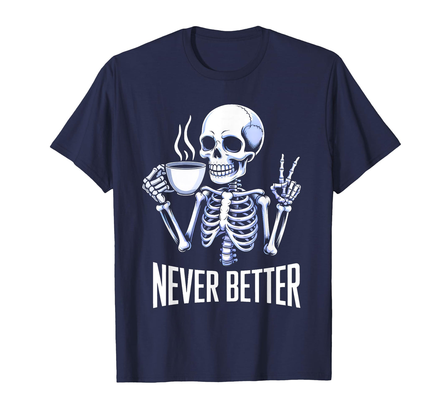 Never Better Skeleton Drinking Coffee Halloween Men Women T-Shirt