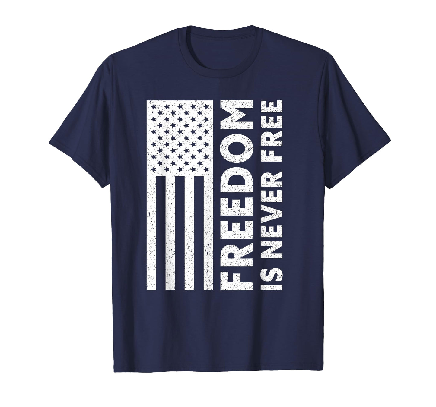 Freedom Is Never Free | USA Flag Proud American Veteran T-Shirt
