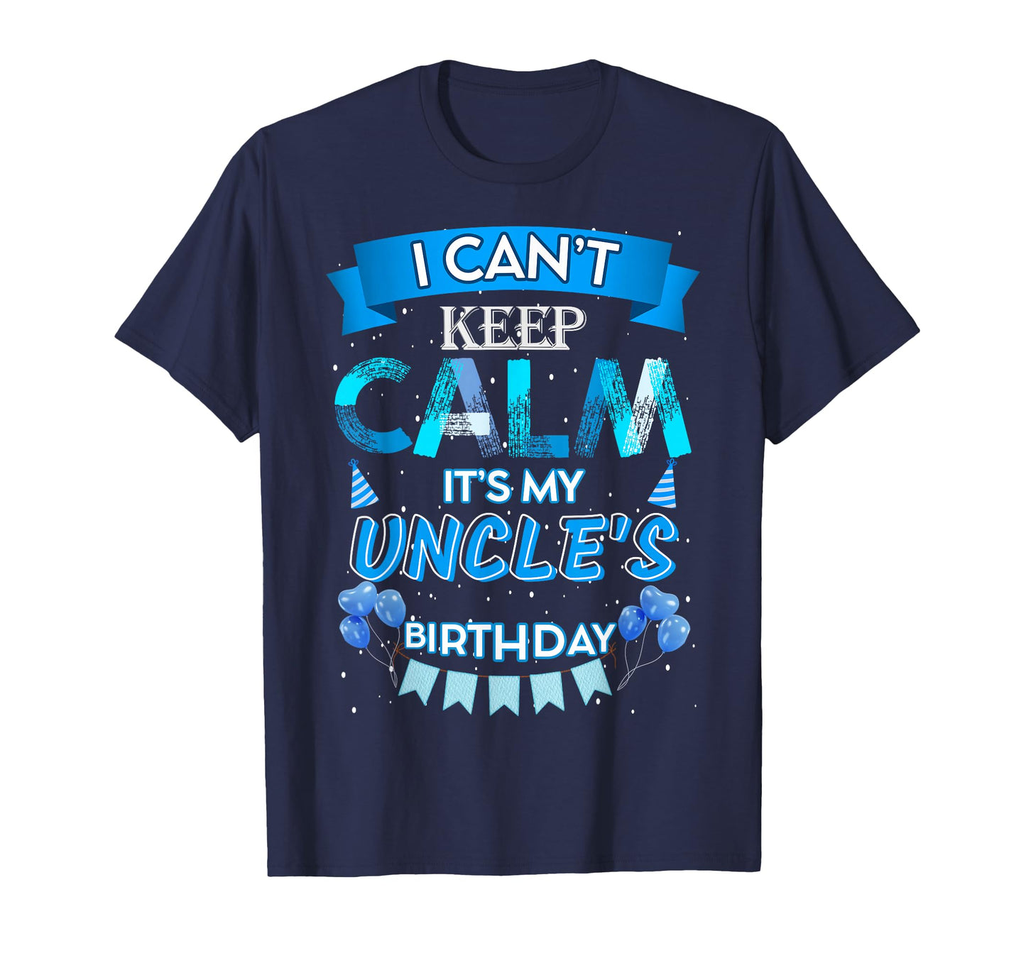 I Can't Keep Calm It's My Uncle's Happy Birthday Party T-Shirt