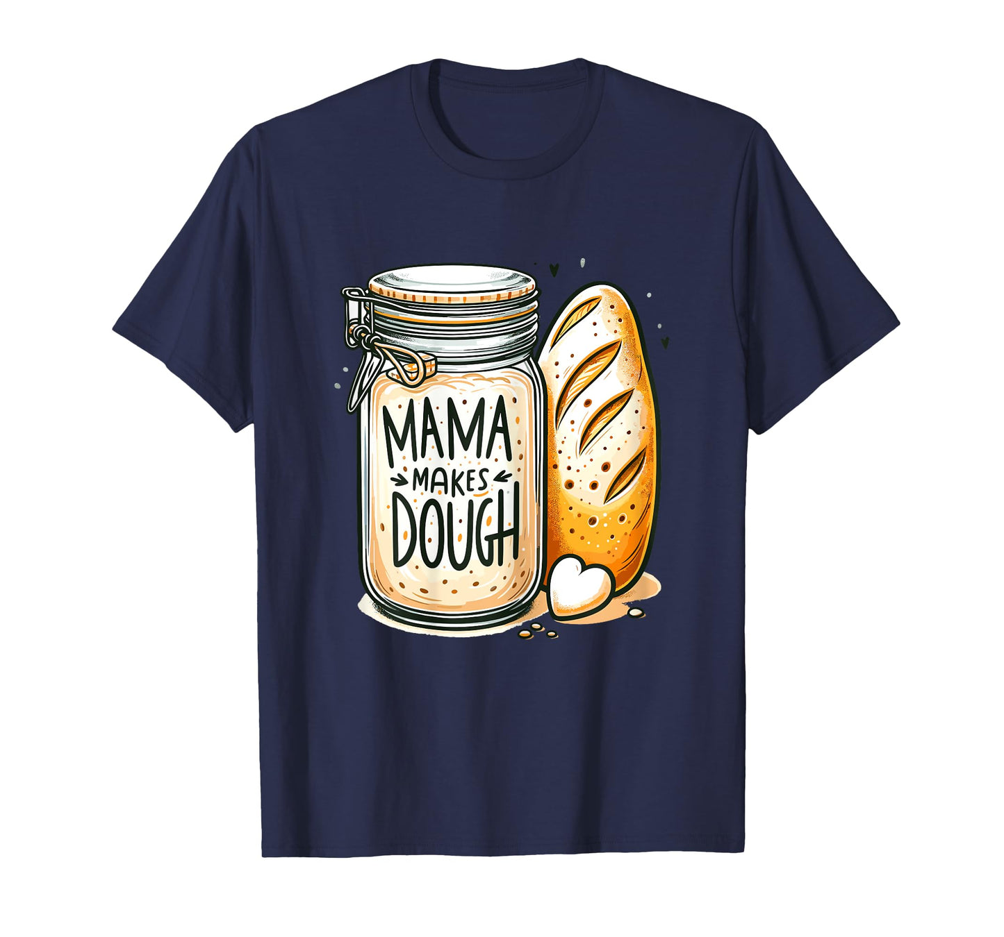 Mama makes the dough Sourdough Bread Mom Homemade T-Shirt