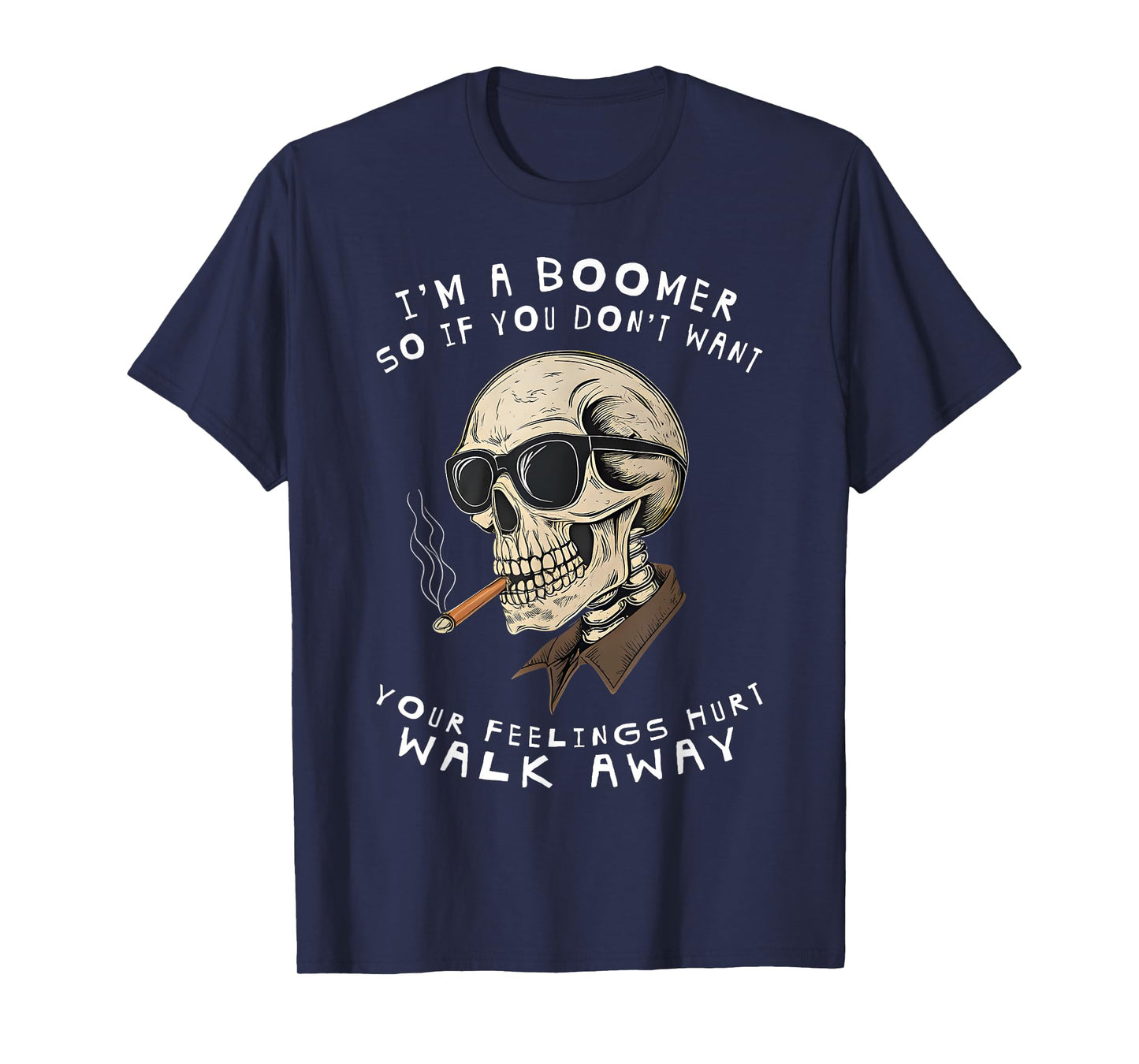 I'm A Boomer So If You Don't Want Your Feelings Hurt Walk T-Shirt