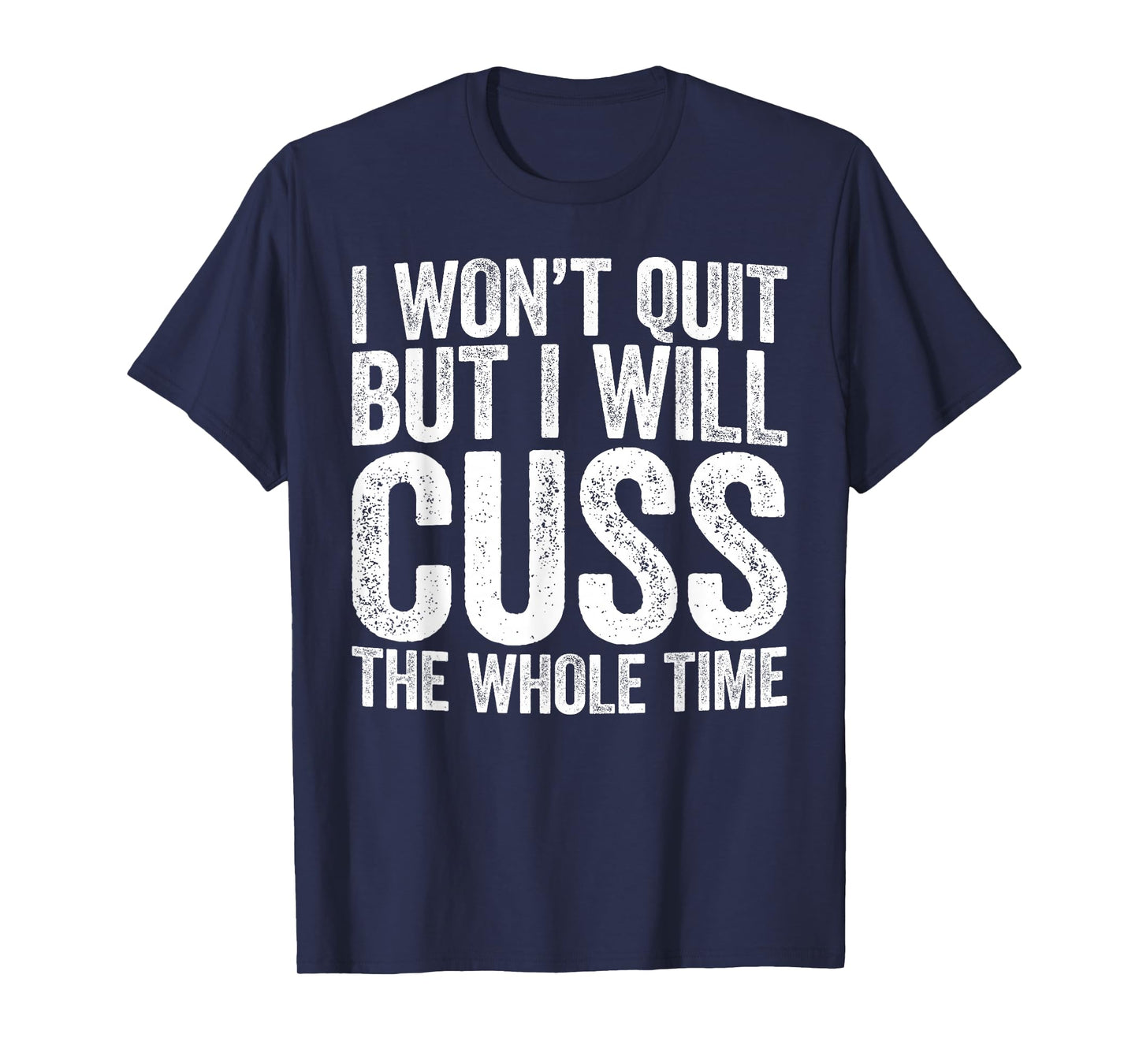 I Won't Quit But I Will Cuss The Whole Time Shirt Gym Lover T-Shirt