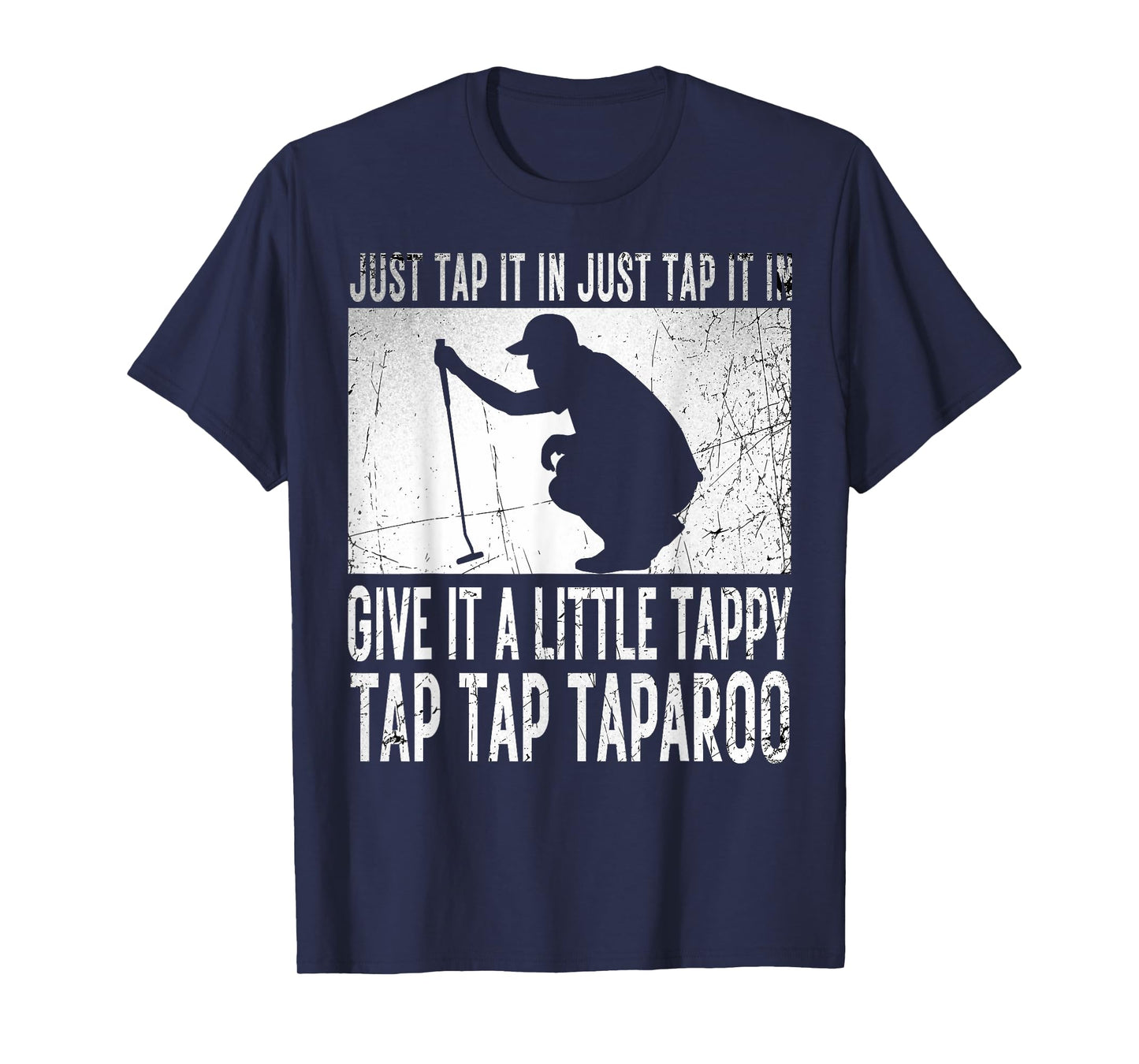 Just Tap It In Just Tap It In Give It A Little Tappy Golfer T-Shirt