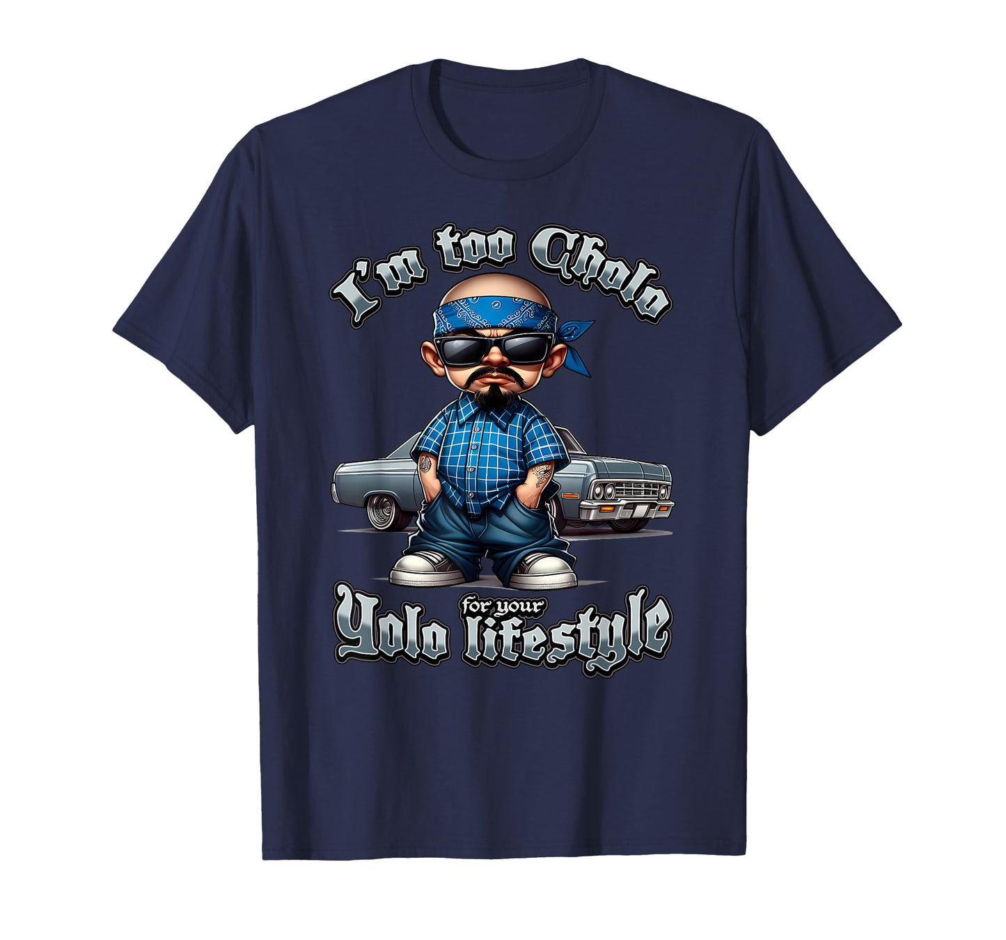 I'M TOO CHOLO FOR YOUR YOLO LIFESTYLE Low Rider Chicano Art T-Shirt