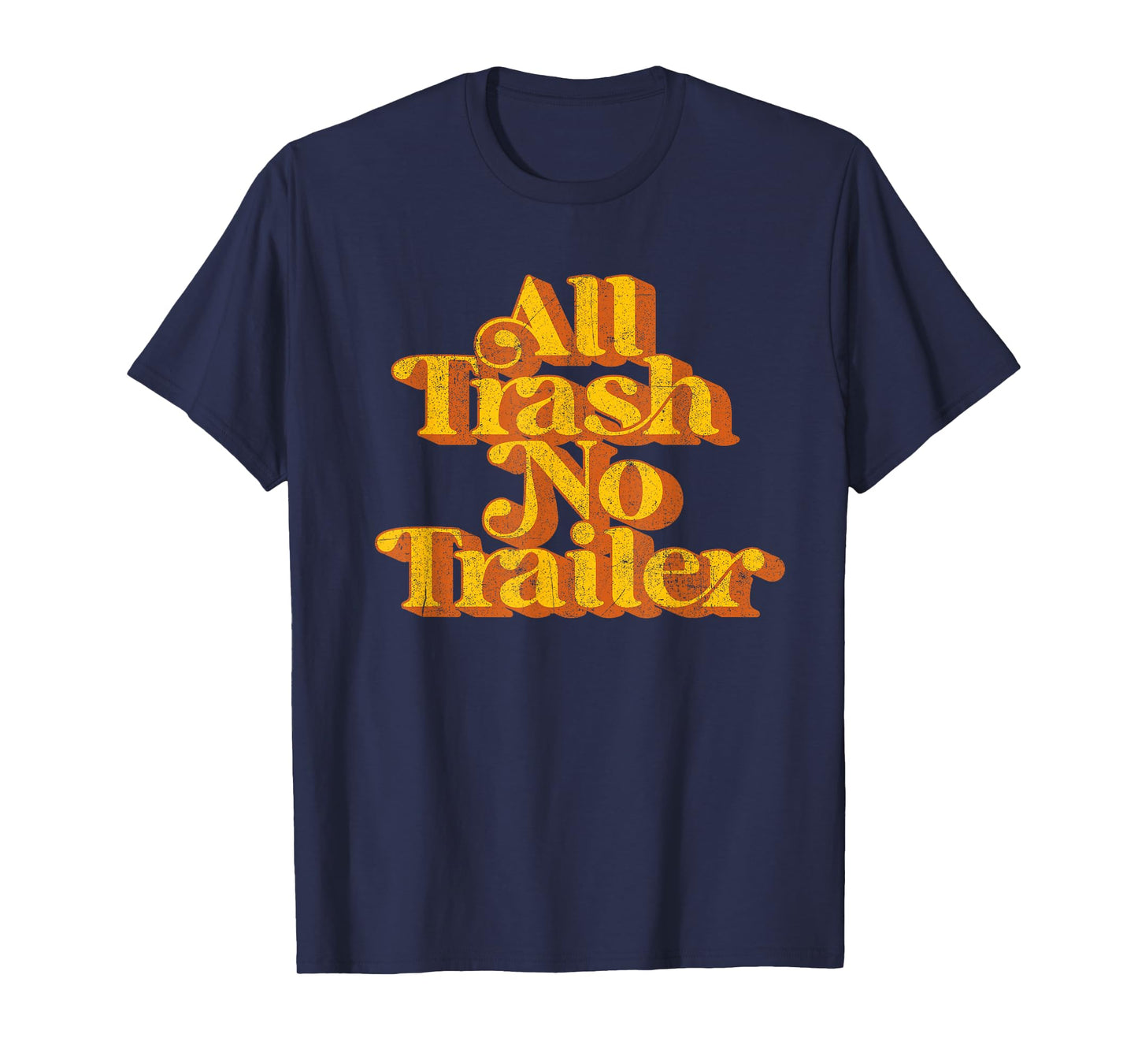 Vintage All Trash No Trailer Funny Country Pride Retro 70's T-Shirt