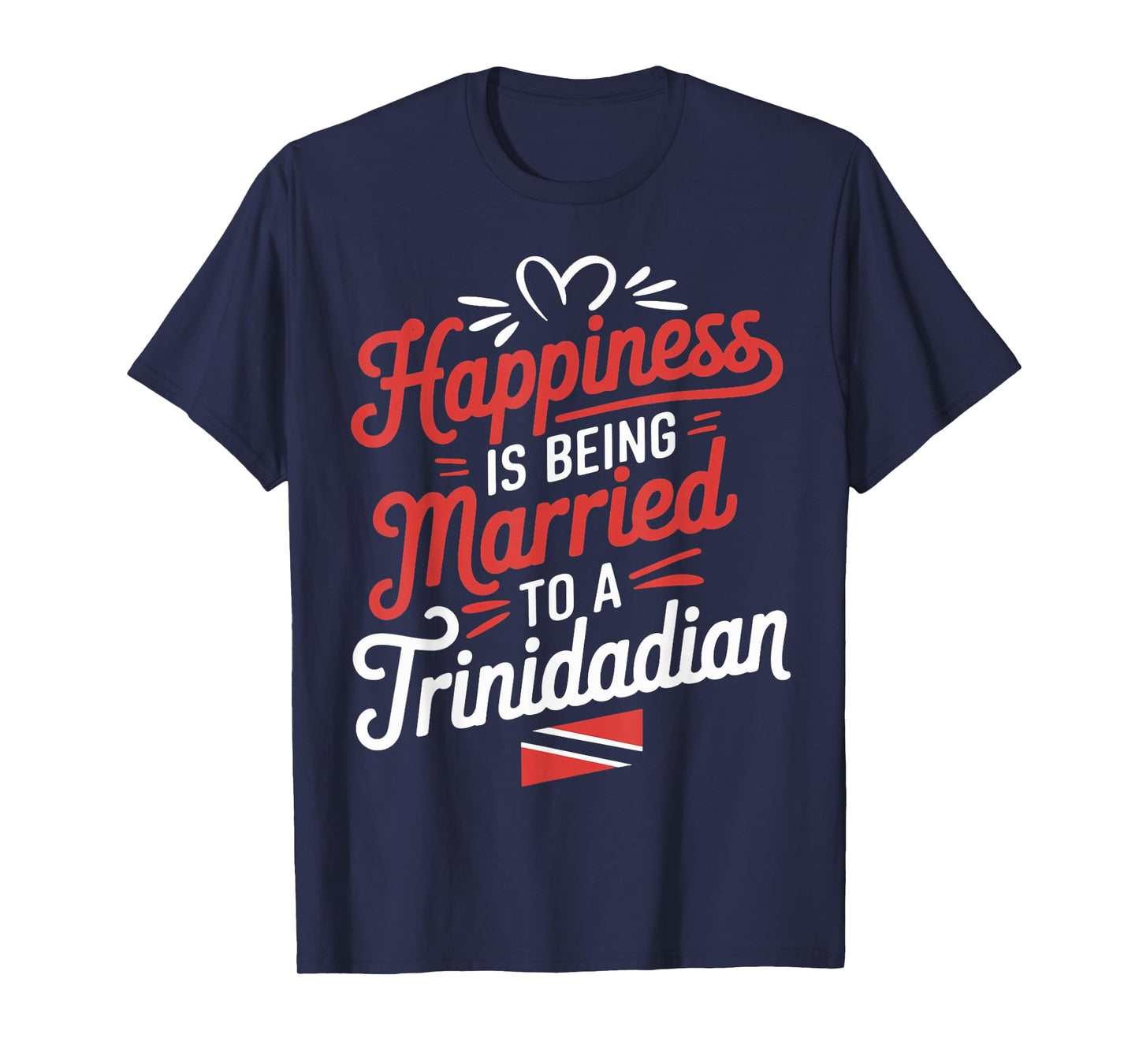 Trinidad And Tobago Flag Happiness Being Married Trinidadian T-Shirt