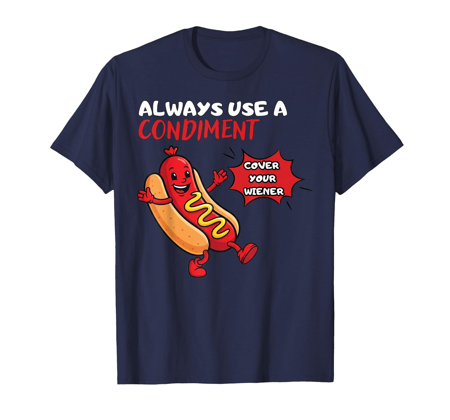 Always Use A Condiment Cover Your Wiener Funny Hot Dog T-Shirt