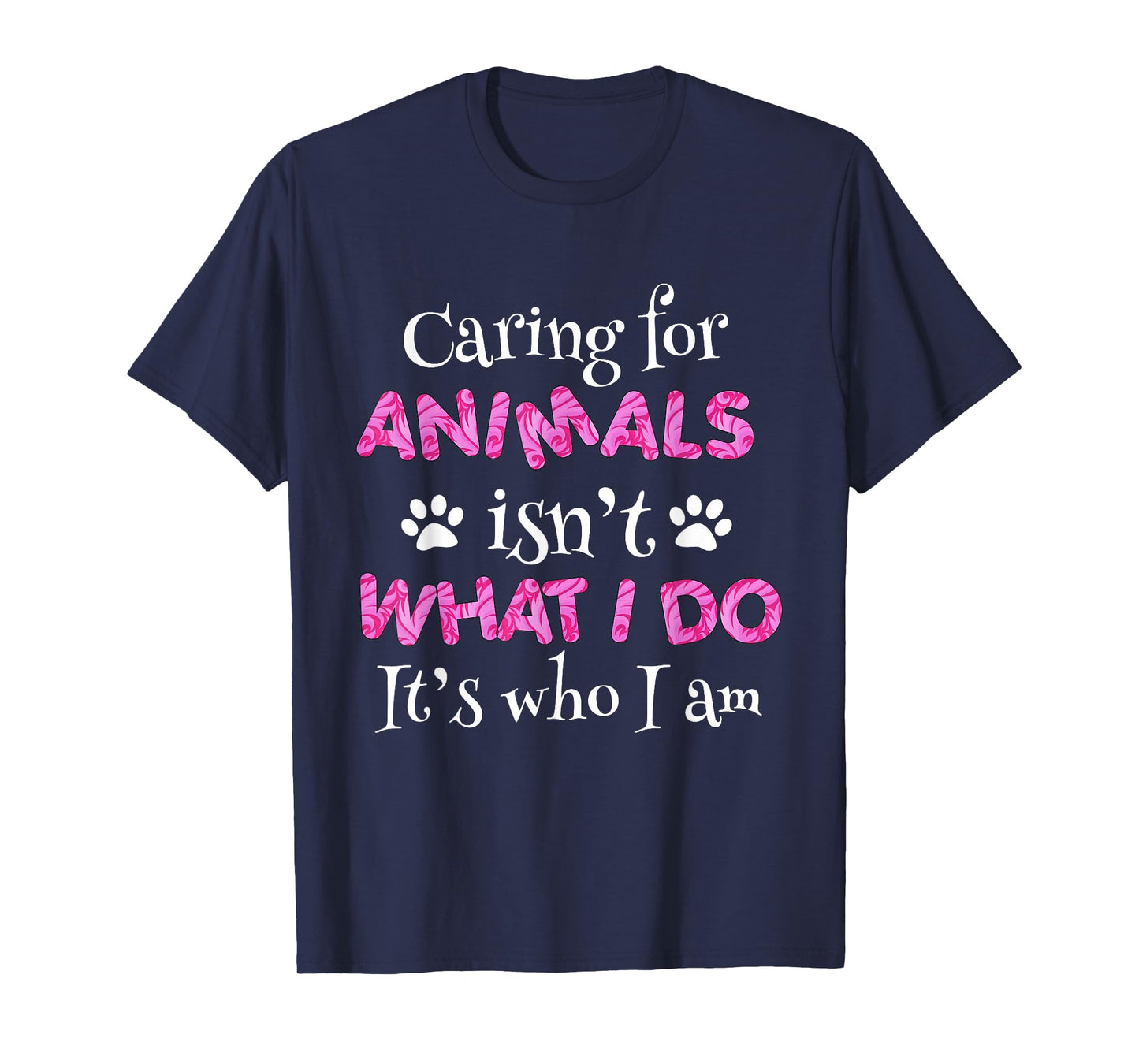 Caring for Animals Isn't What I do It's who I Am Shirt Women T-Shirt