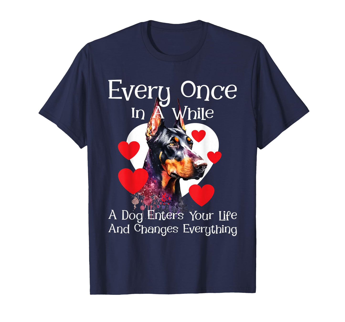 Every Once in A While A Dog Enters Your Life - Doberman Love T-Shirt
