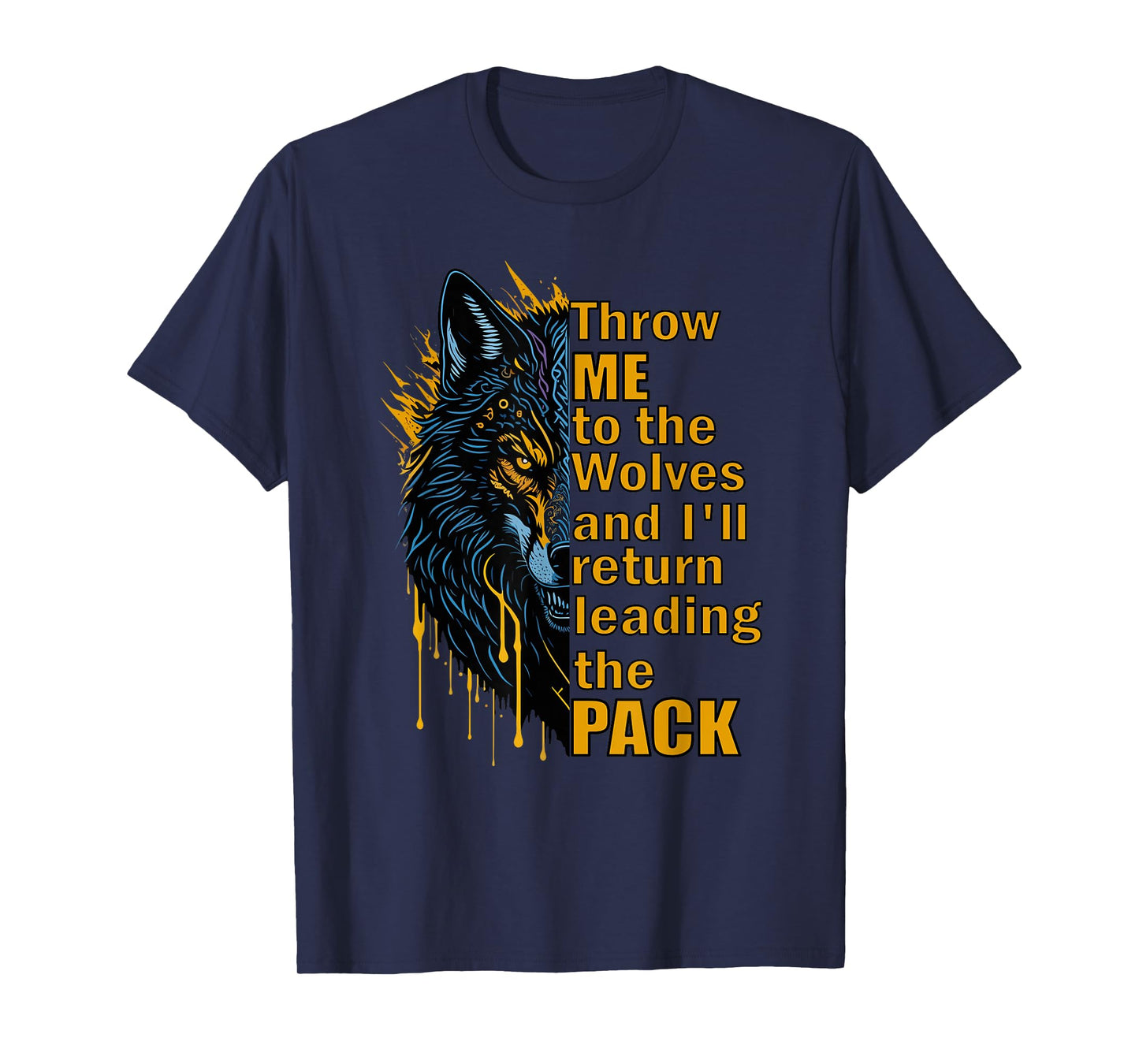 Throw Me to The Wolves I'll Return Leading Pack T-Shirt