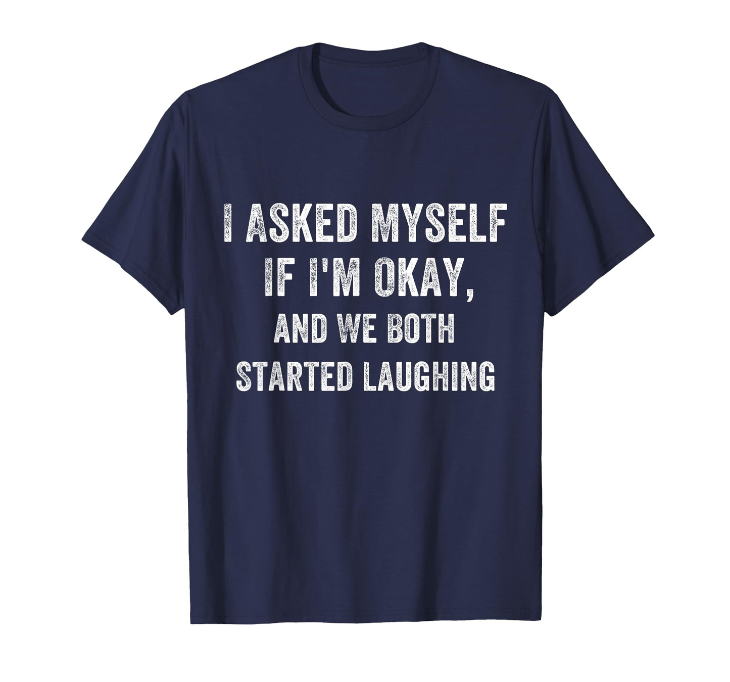 Funny Sarcastic Humor I Asked Myself If I'm Okay T-Shirt