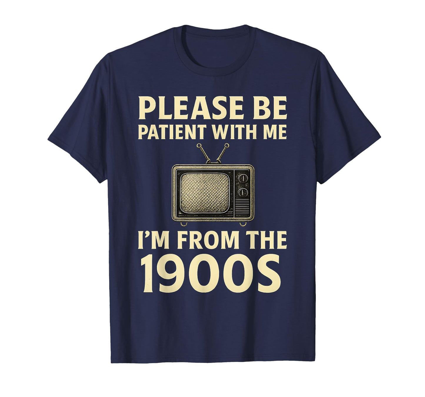 Please Be Patient With Me I'm From The 1900s Television Set T-Shirt