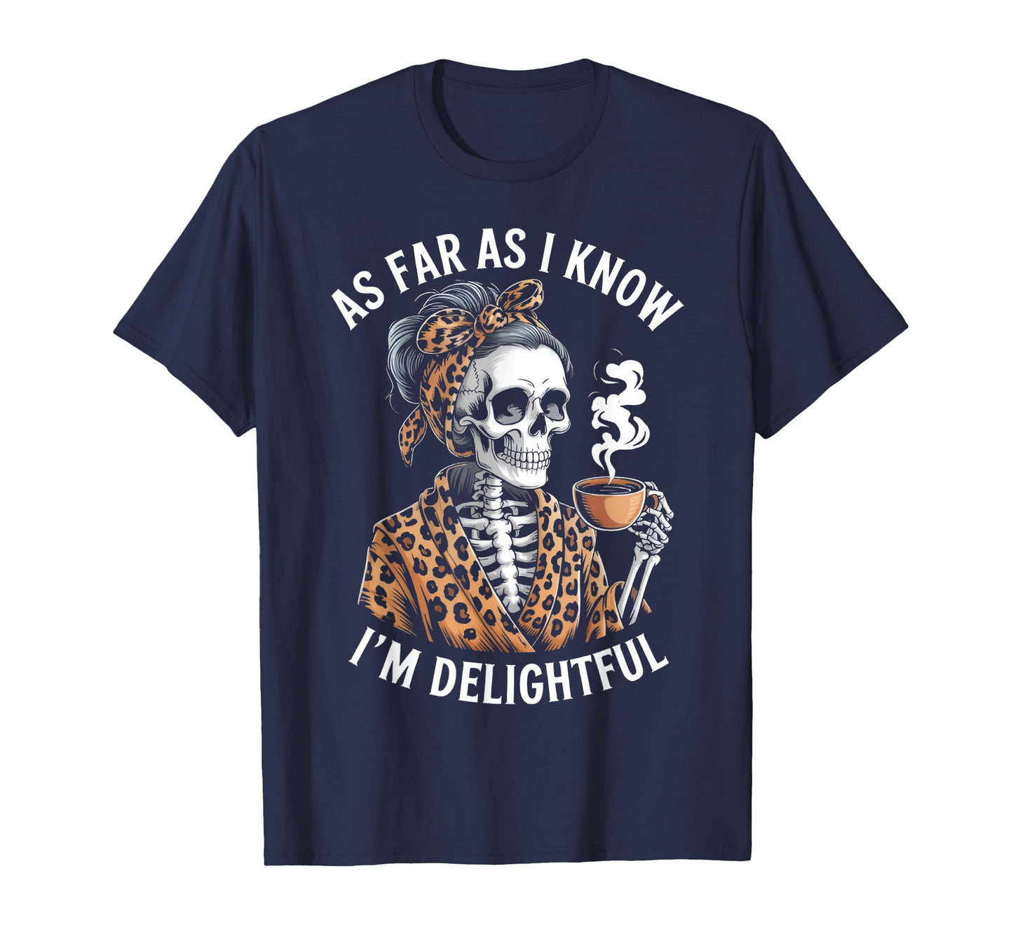 As Far As I Know I'm Delightful Funny Skeleton Mom Saying T-Shirt