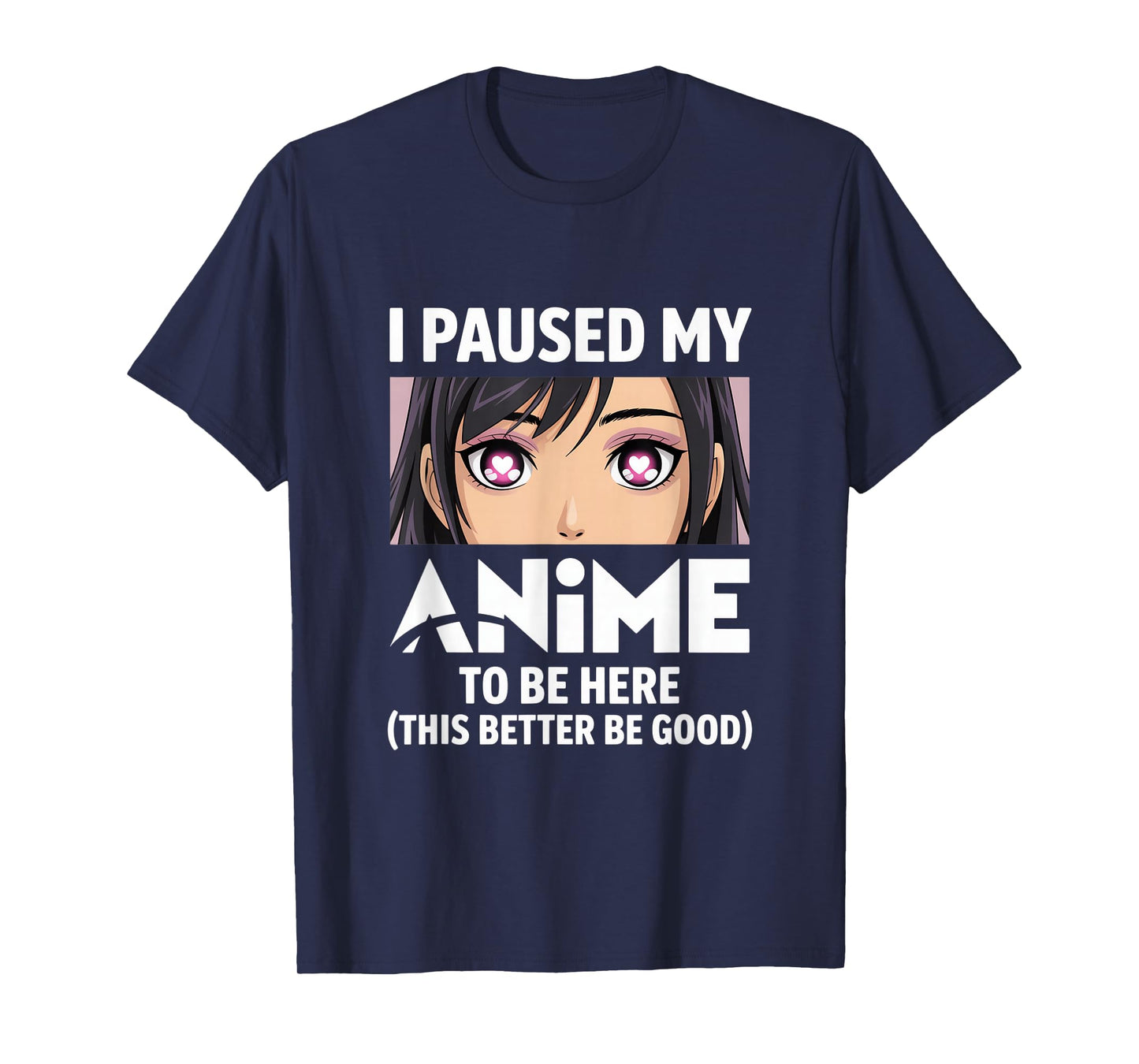 I Paused My Anime to Be Here Better Be Good T-Shirt