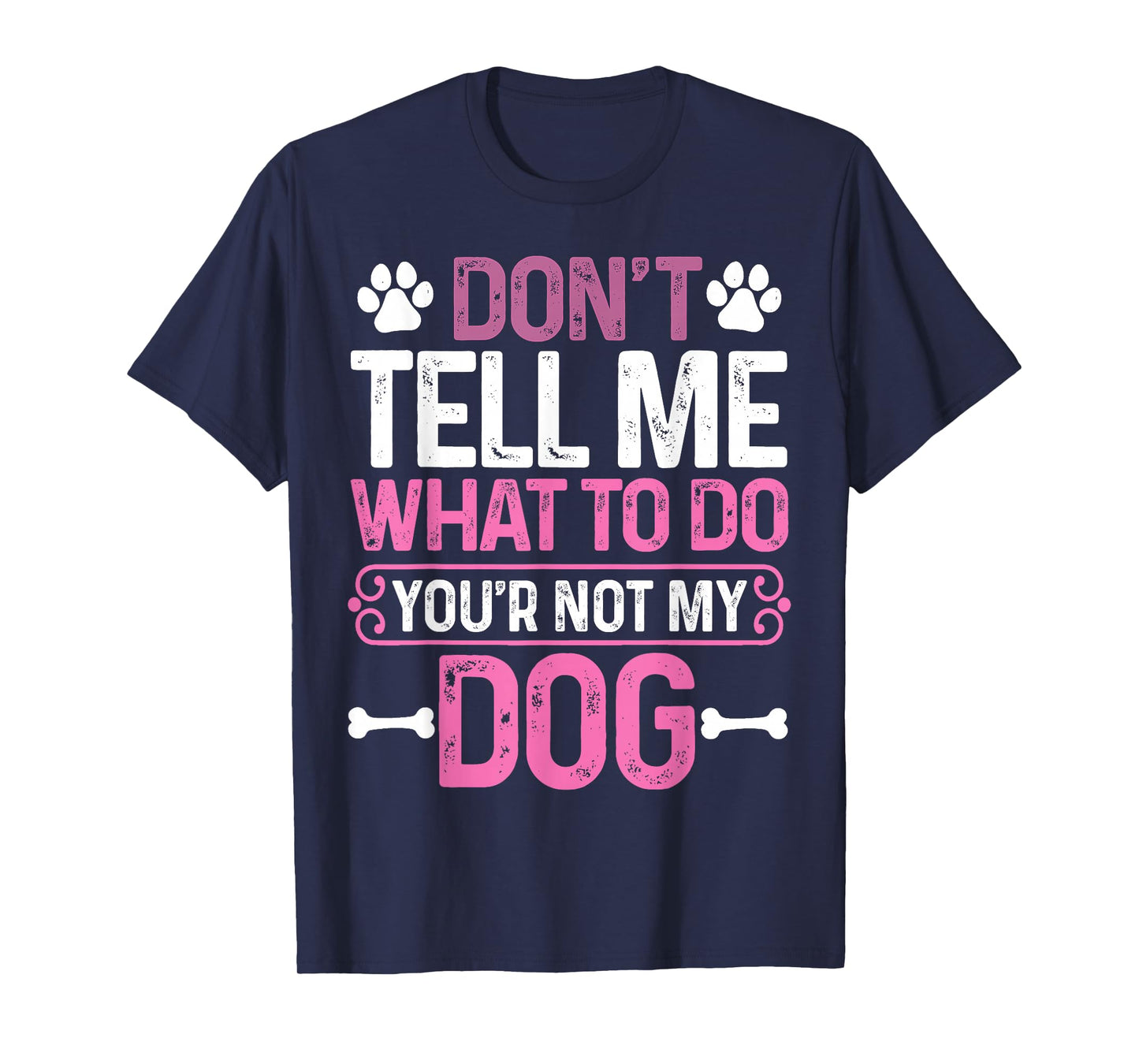 Funny Sarcastic Don't Tell Me What to Do You're Not My Dog T-Shirt