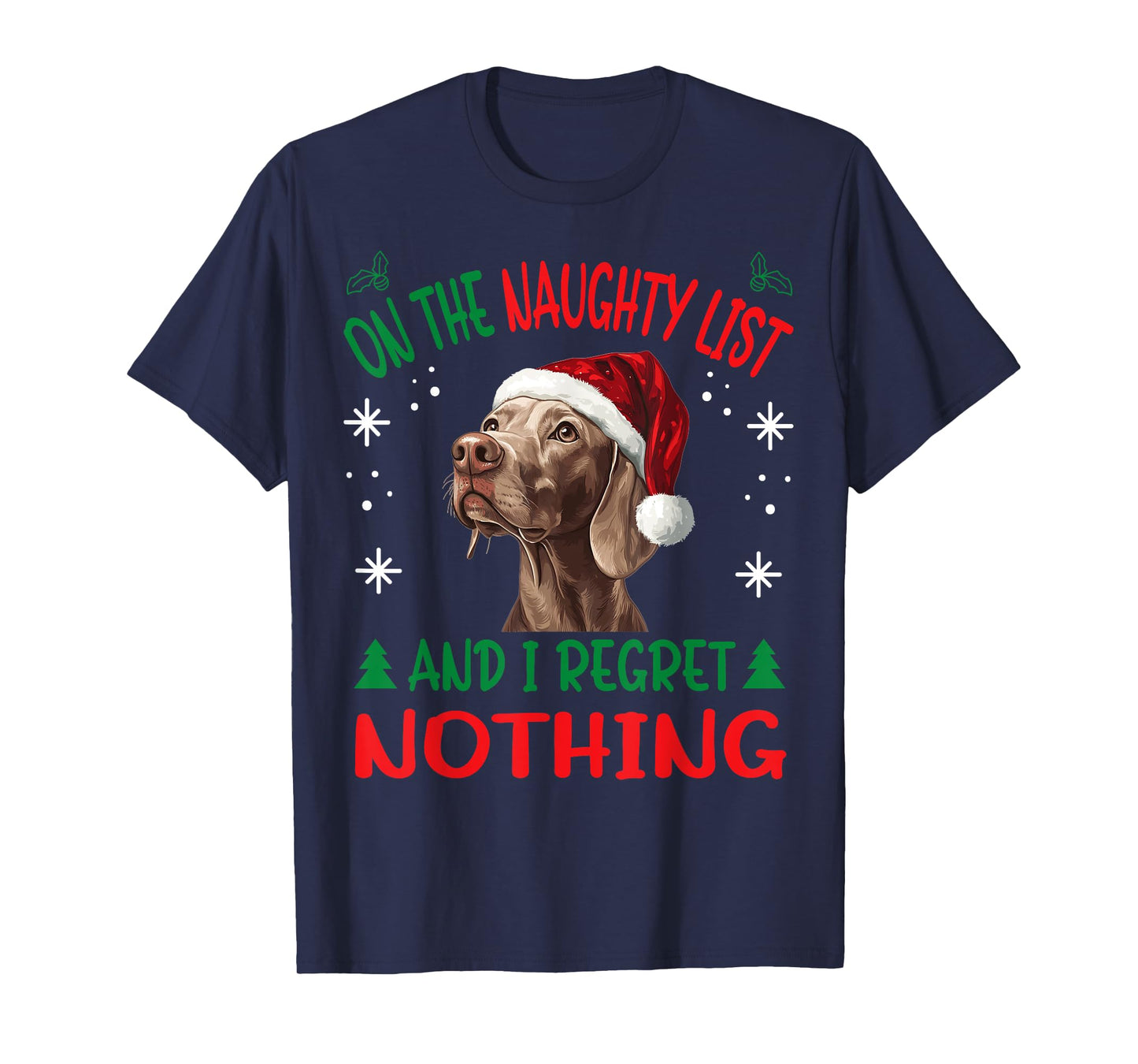 Cute Weimaraner dog Dog Christmas On The Naughty List and I T-Shirt